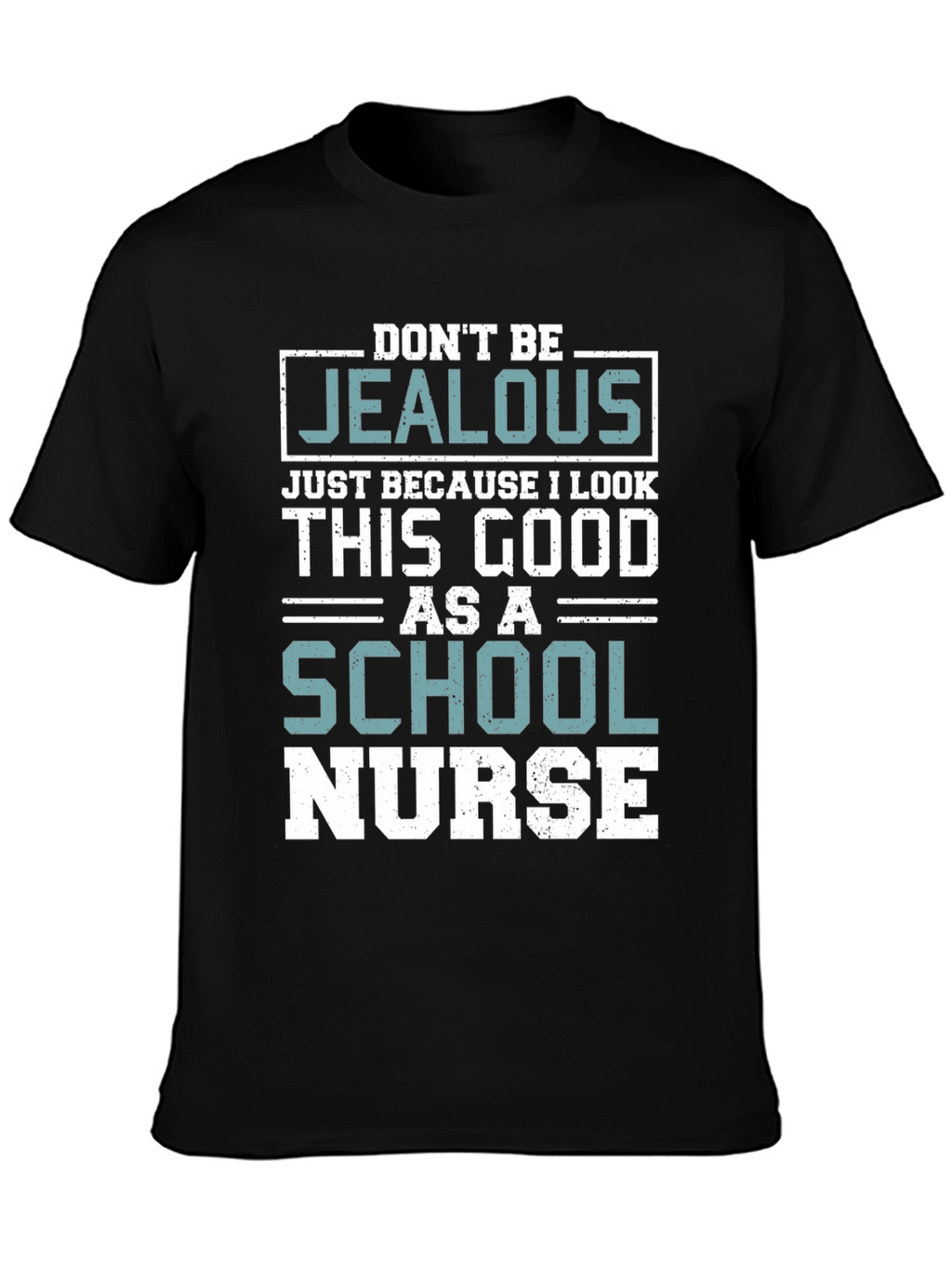 Dont Be Jealous School Nurse T-Shirt