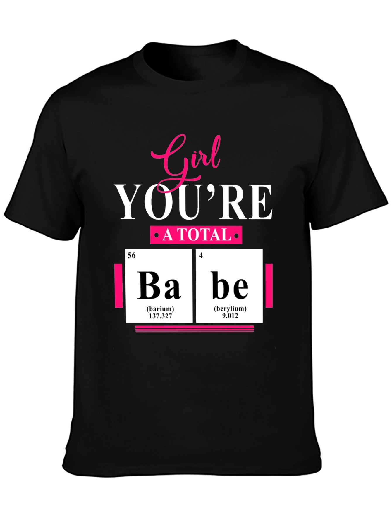 Girl Youre A Total Babe Periodic Table T-Shirt