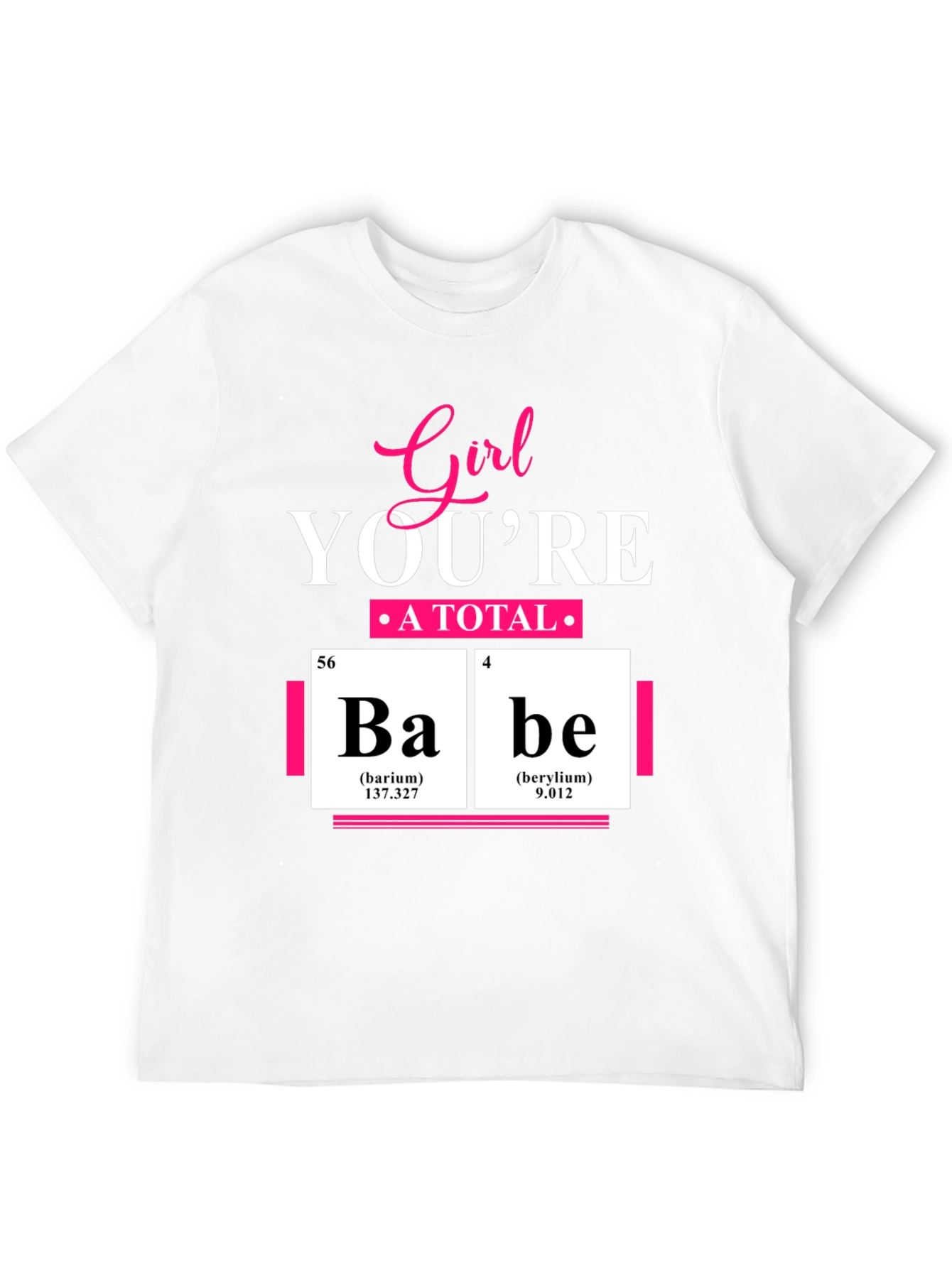 Girl Youre A Total Babe Periodic Table T-Shirt