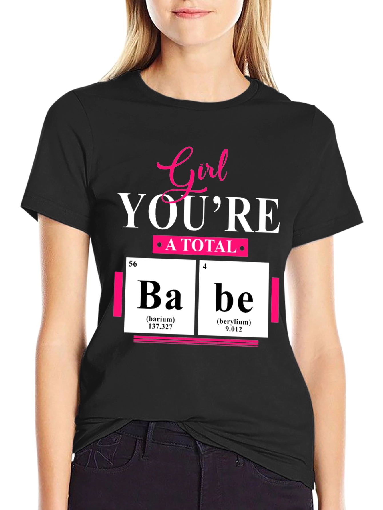 Girl Youre A Total Babe Periodic Table T-Shirt