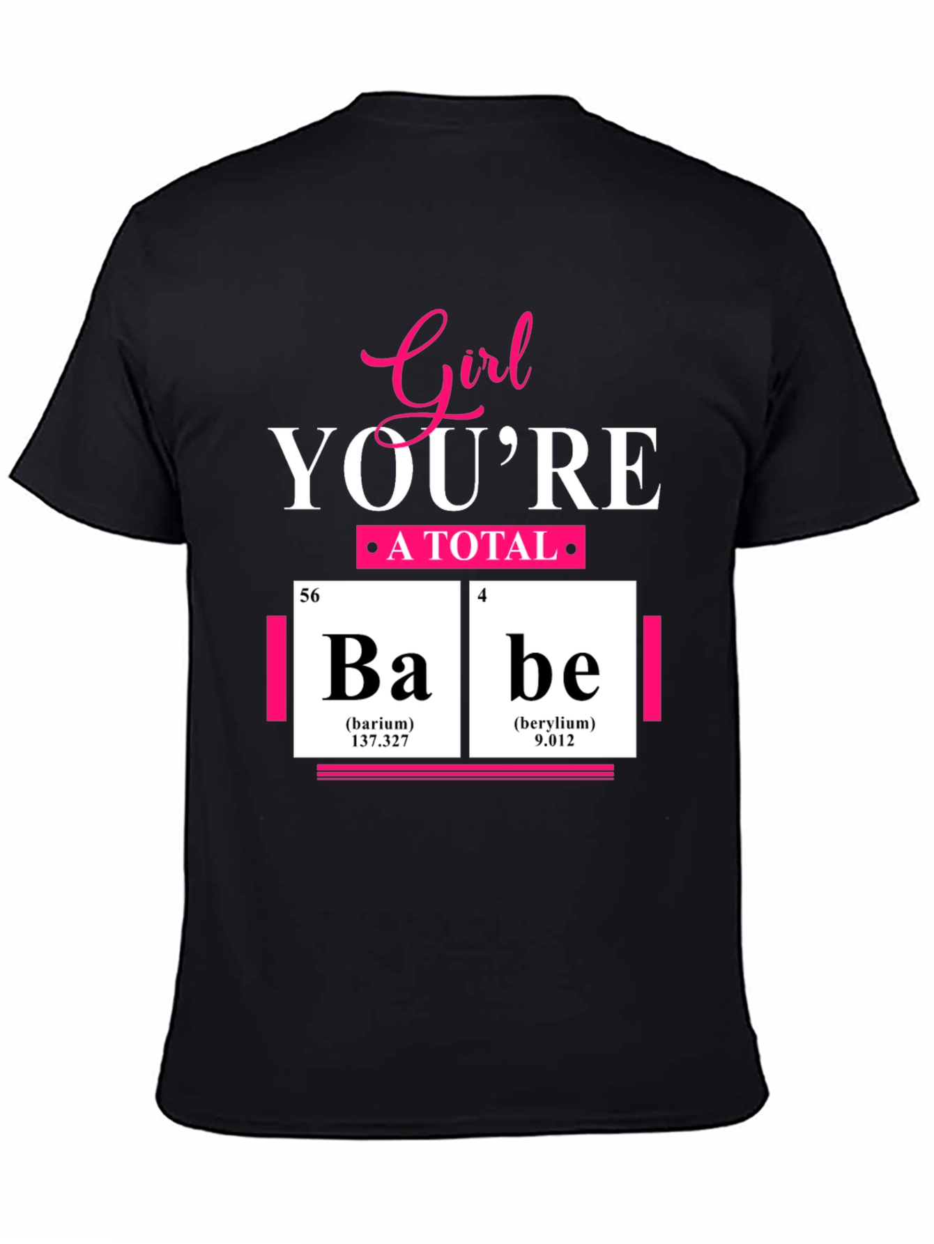 Girl Youre A Total Babe Periodic Table T-Shirt