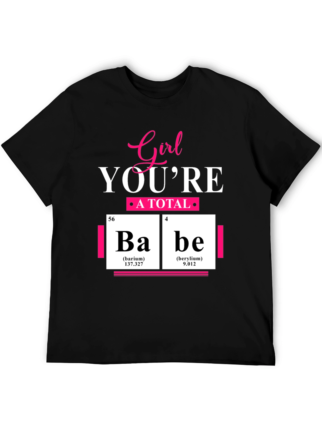 Girl Youre A Total Babe Periodic Table T-Shirt