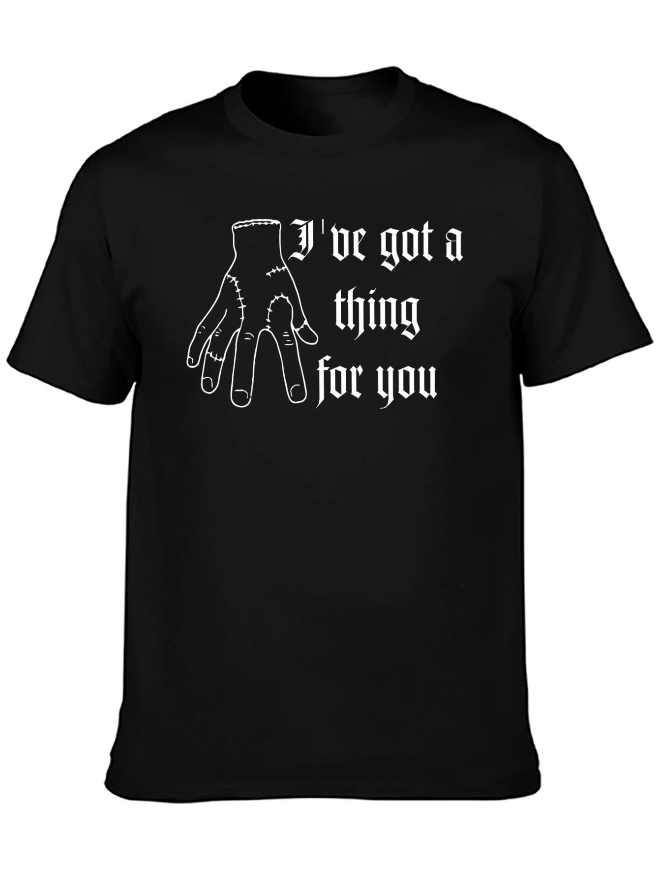 Ive Got A Thing For You T-Shirt - Thing Hand