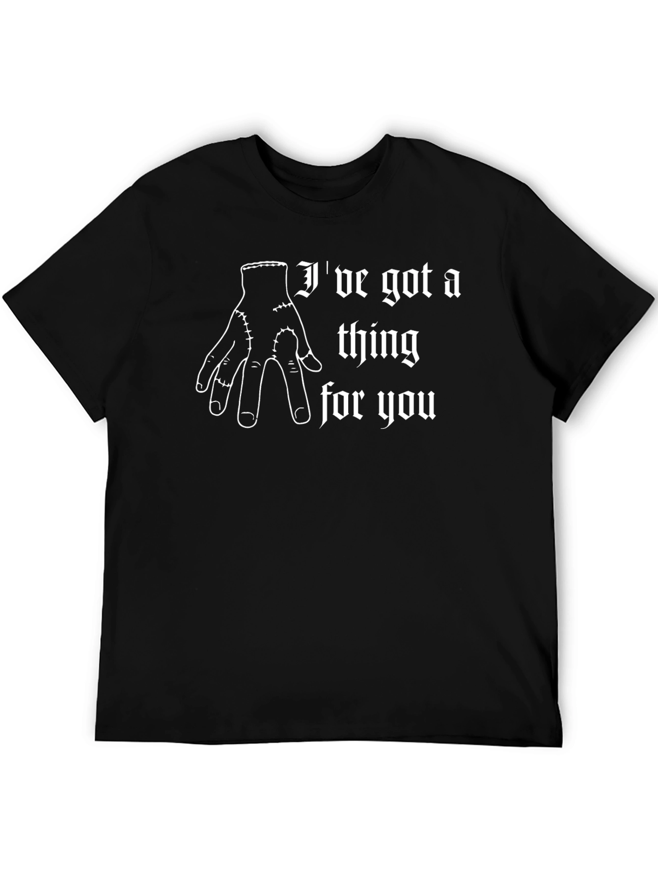 Ive Got A Thing For You T-Shirt - Thing Hand