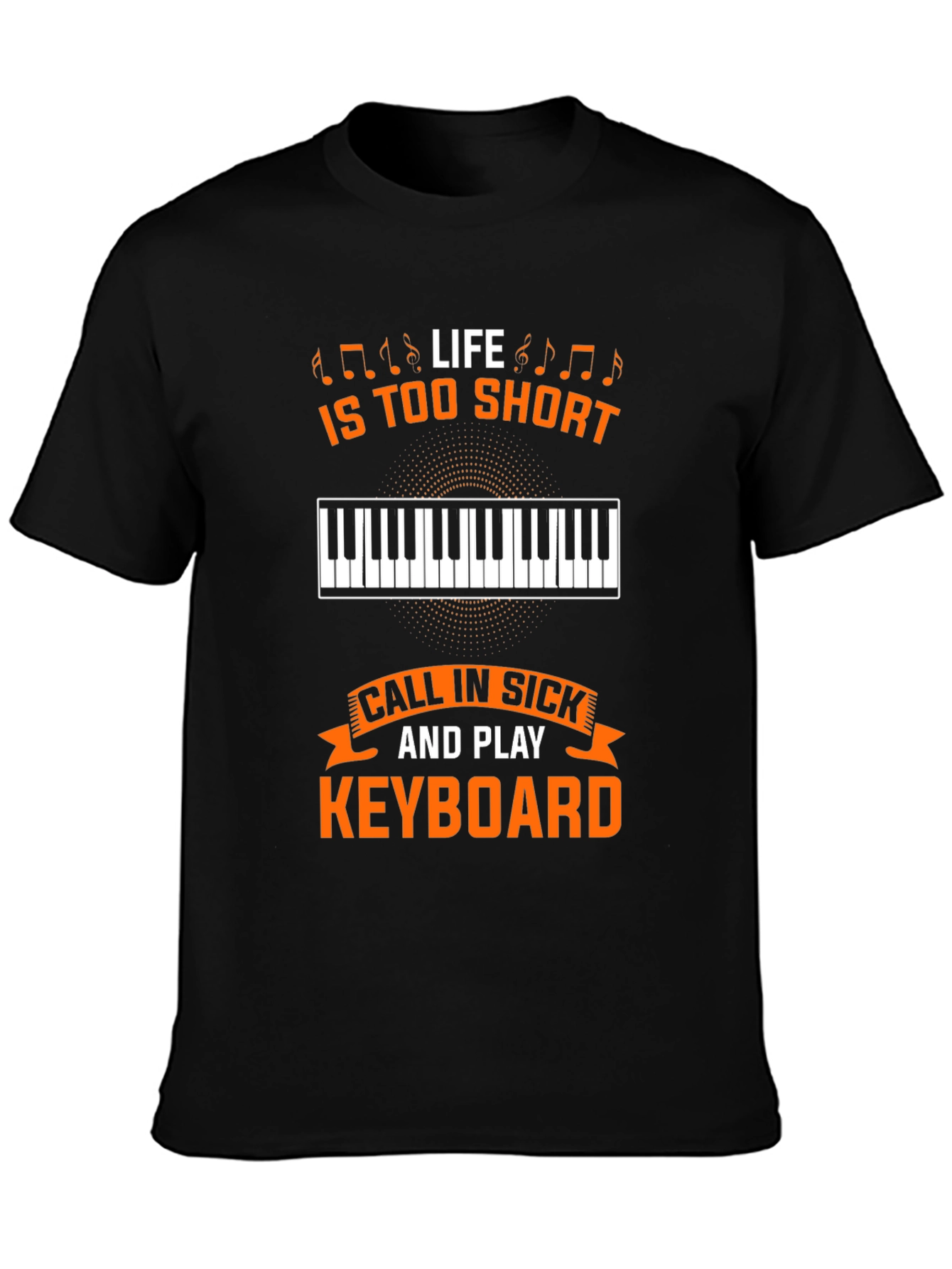 Life is too short to not play keyboard T-Shirt