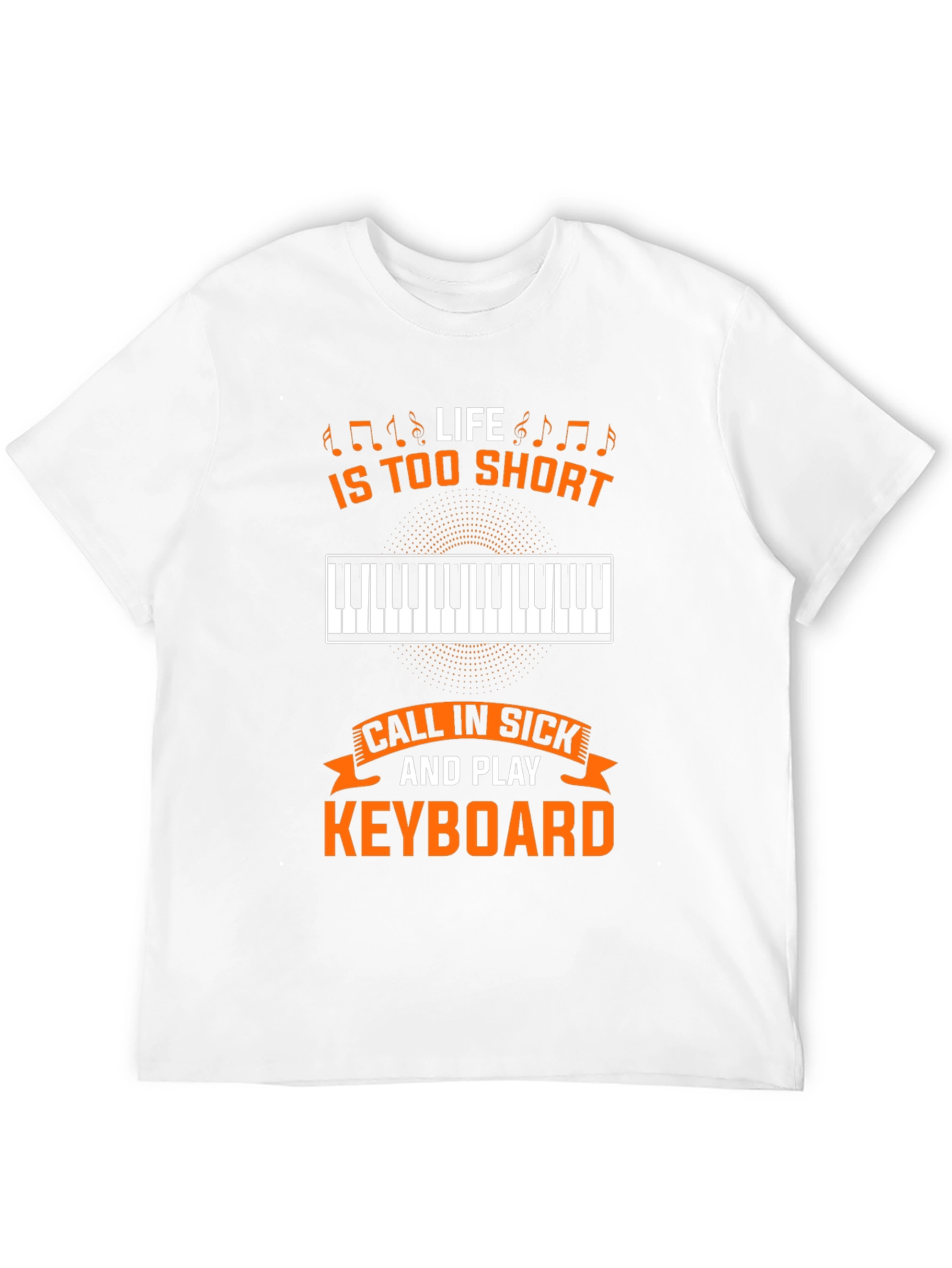 Life is too short to not play keyboard T-Shirt