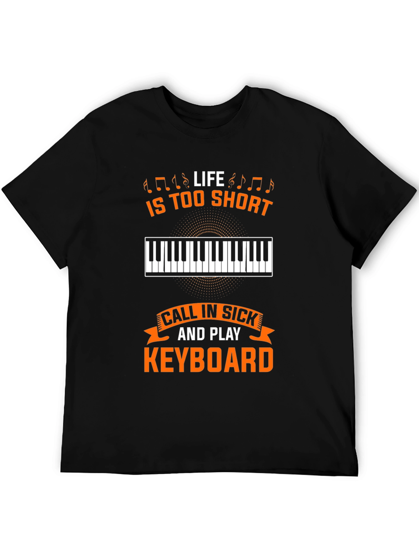 Life is too short to not play keyboard T-Shirt