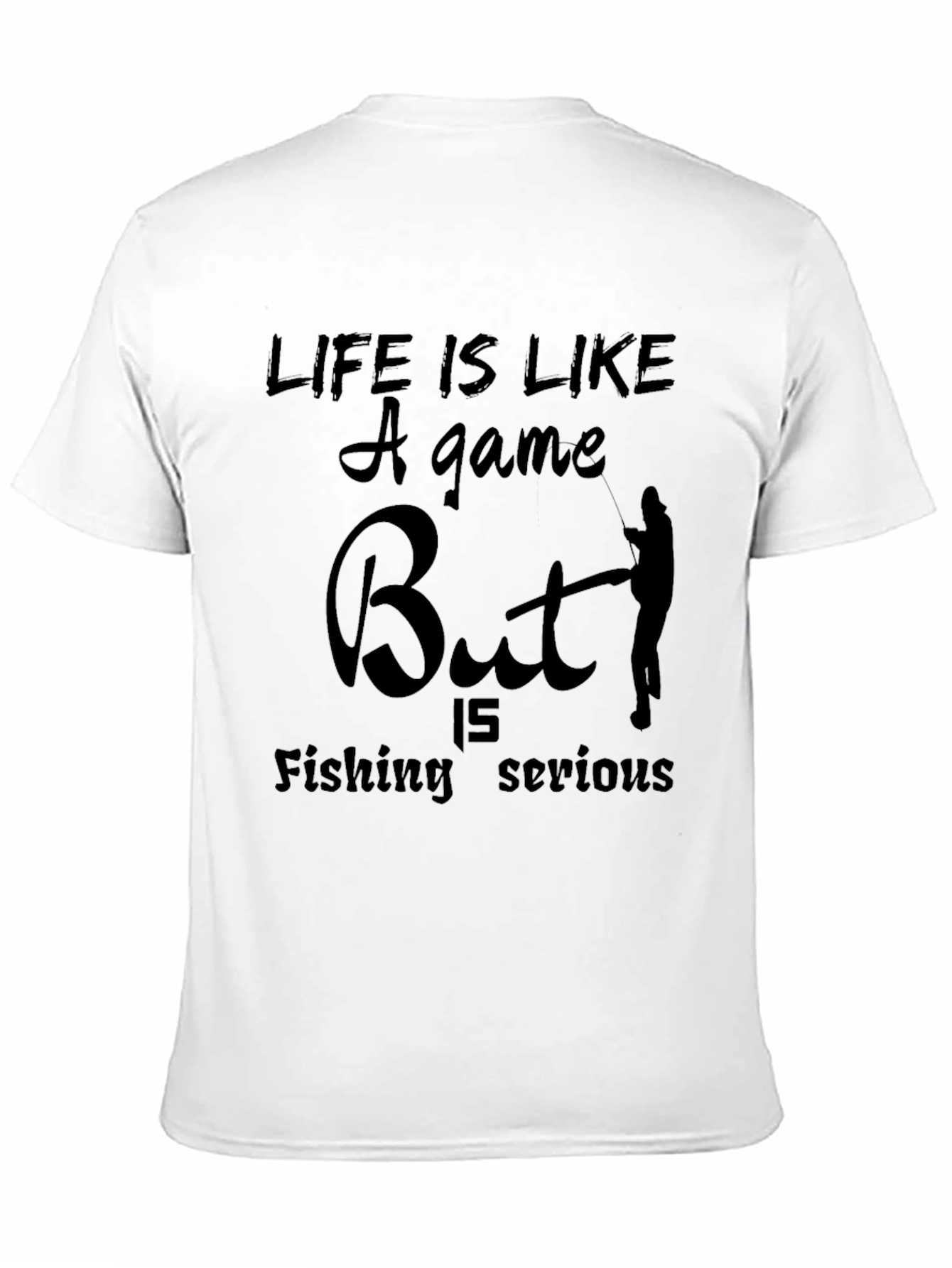 Funny Fishing T-Shirt: Life is Like a Game