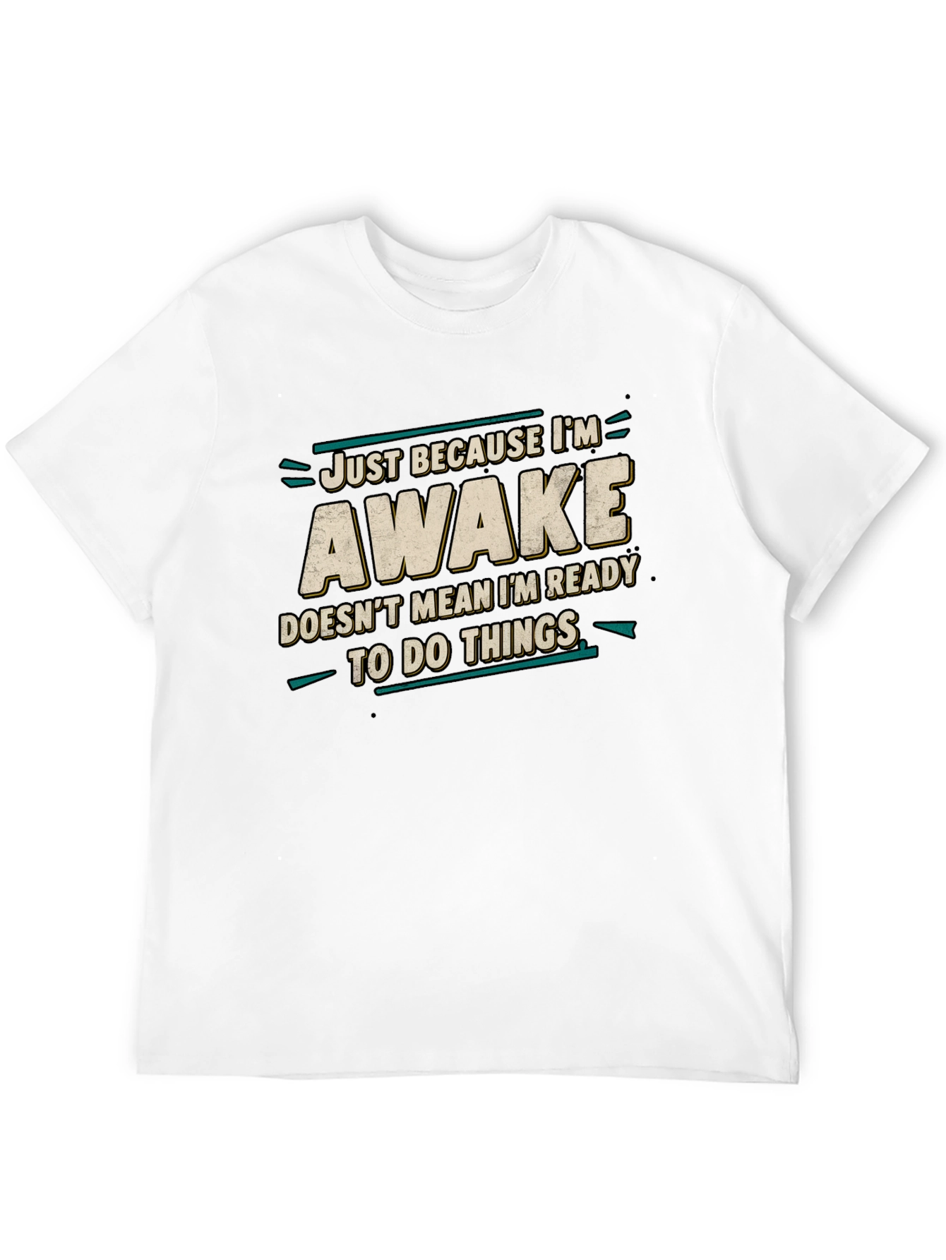 Just Because Im Awake Funny Graphic Tee