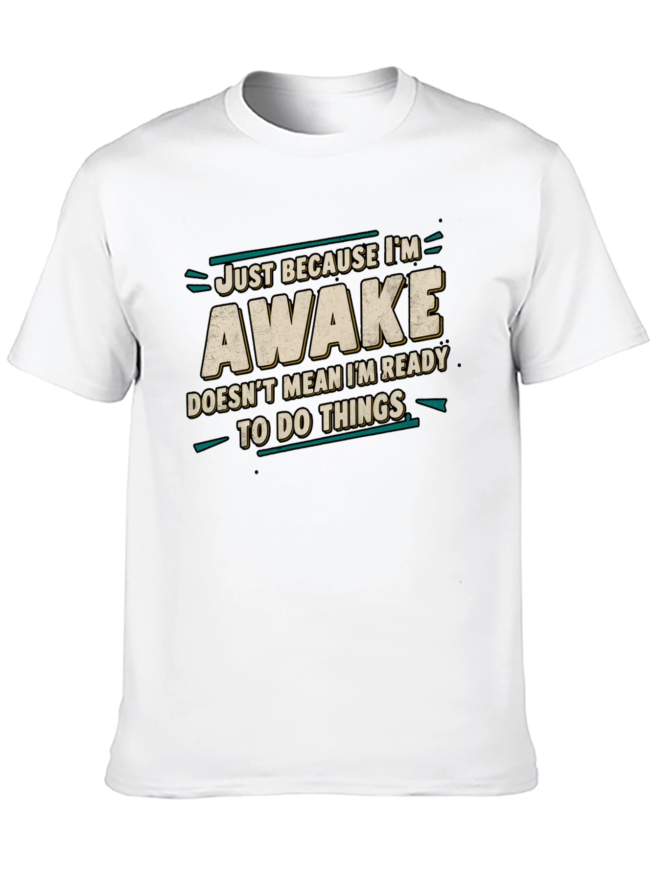 Just Because Im Awake Funny Graphic Tee