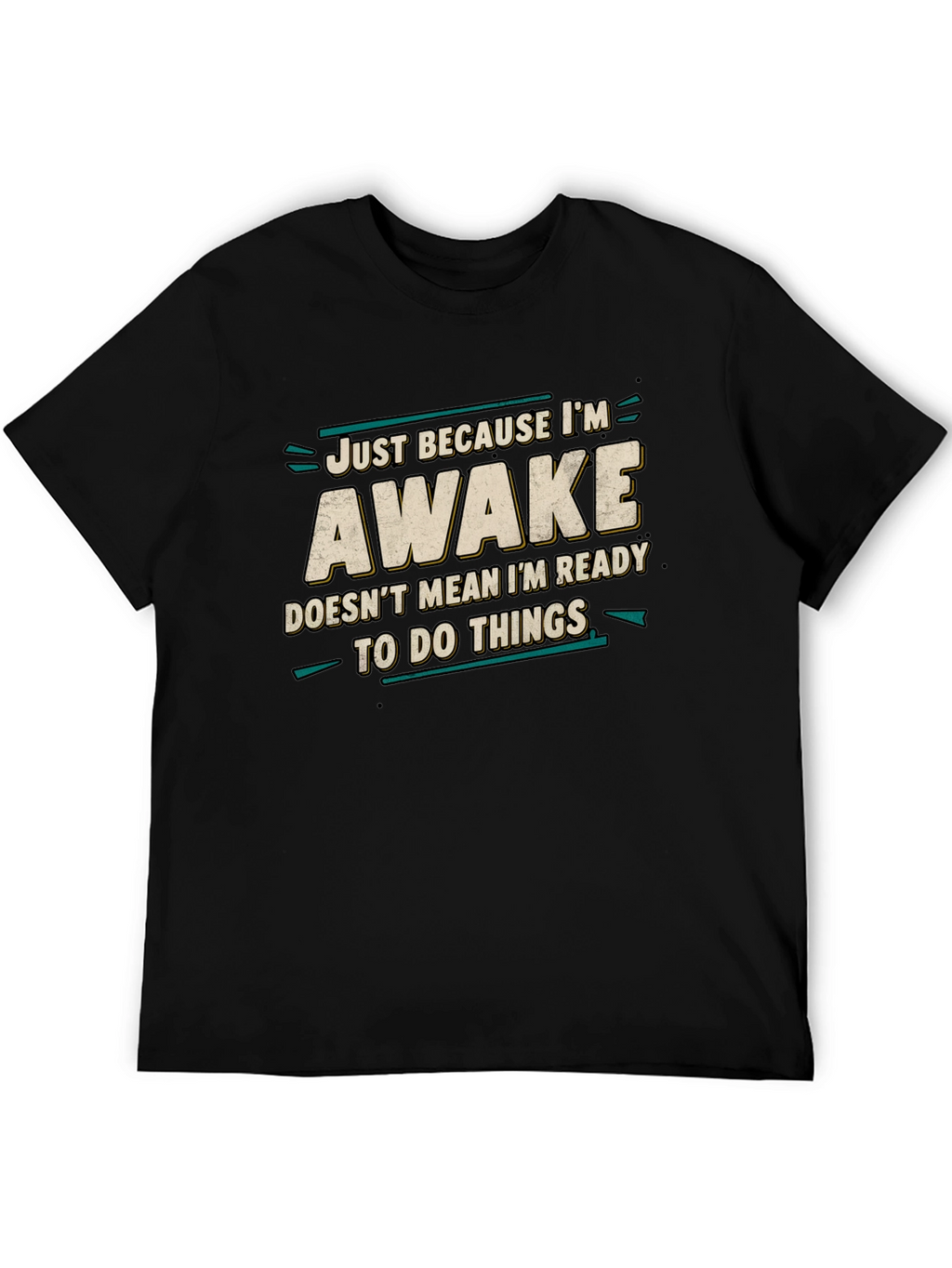 Just Because Im Awake Funny Graphic Tee