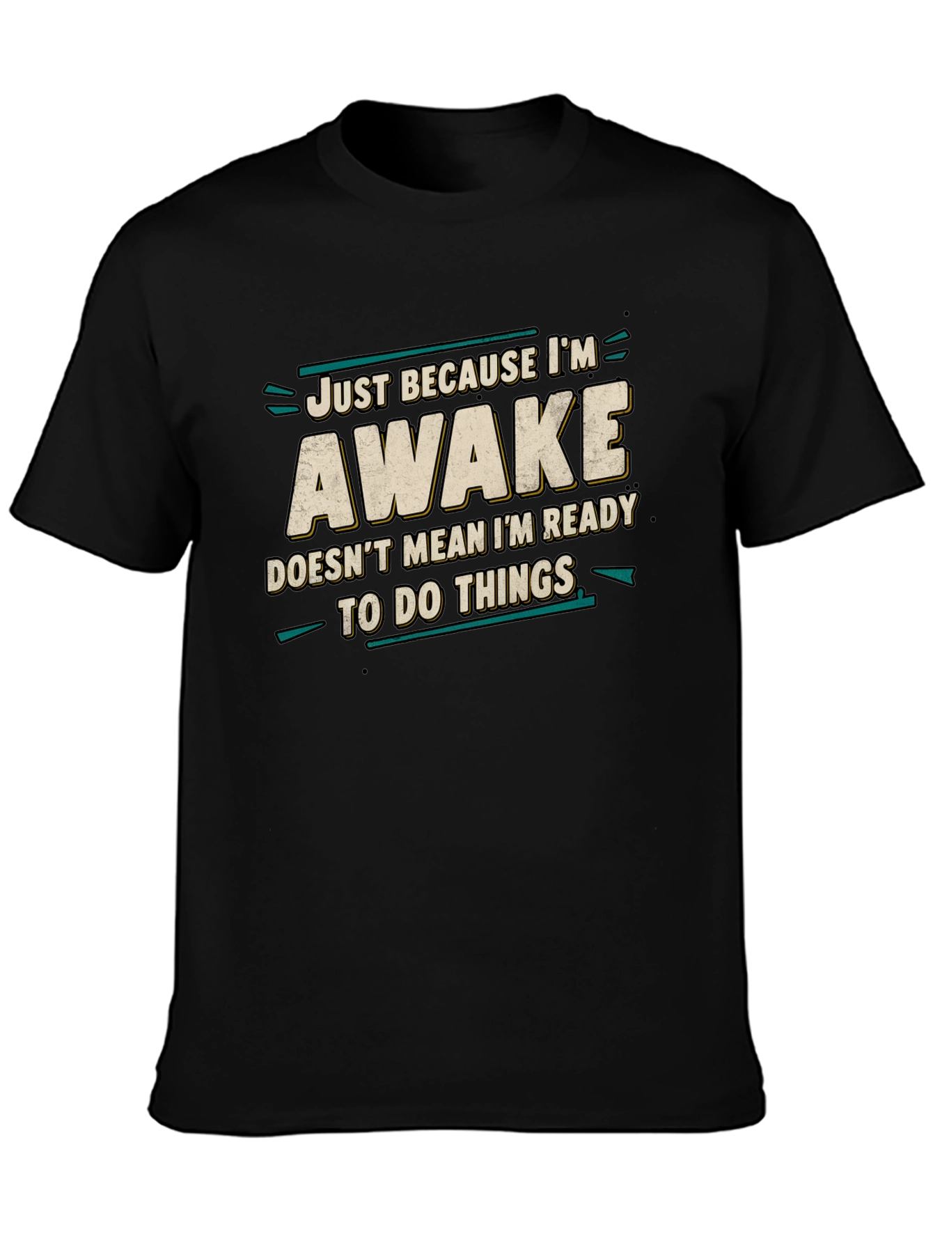 Just Because Im Awake Funny Graphic Tee