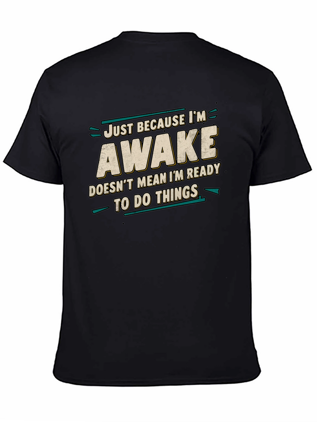 Just Because Im Awake Funny Graphic Tee
