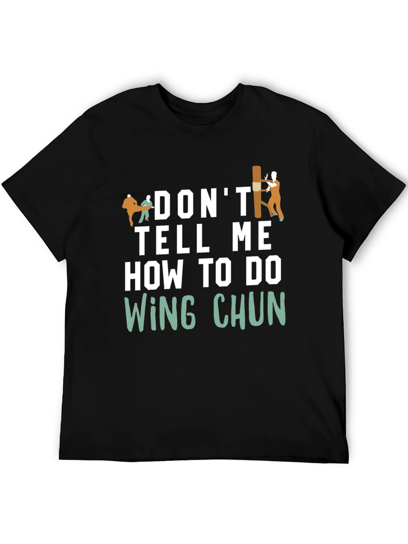 Dont Tell Me How to do Wing Chun T-Shirt