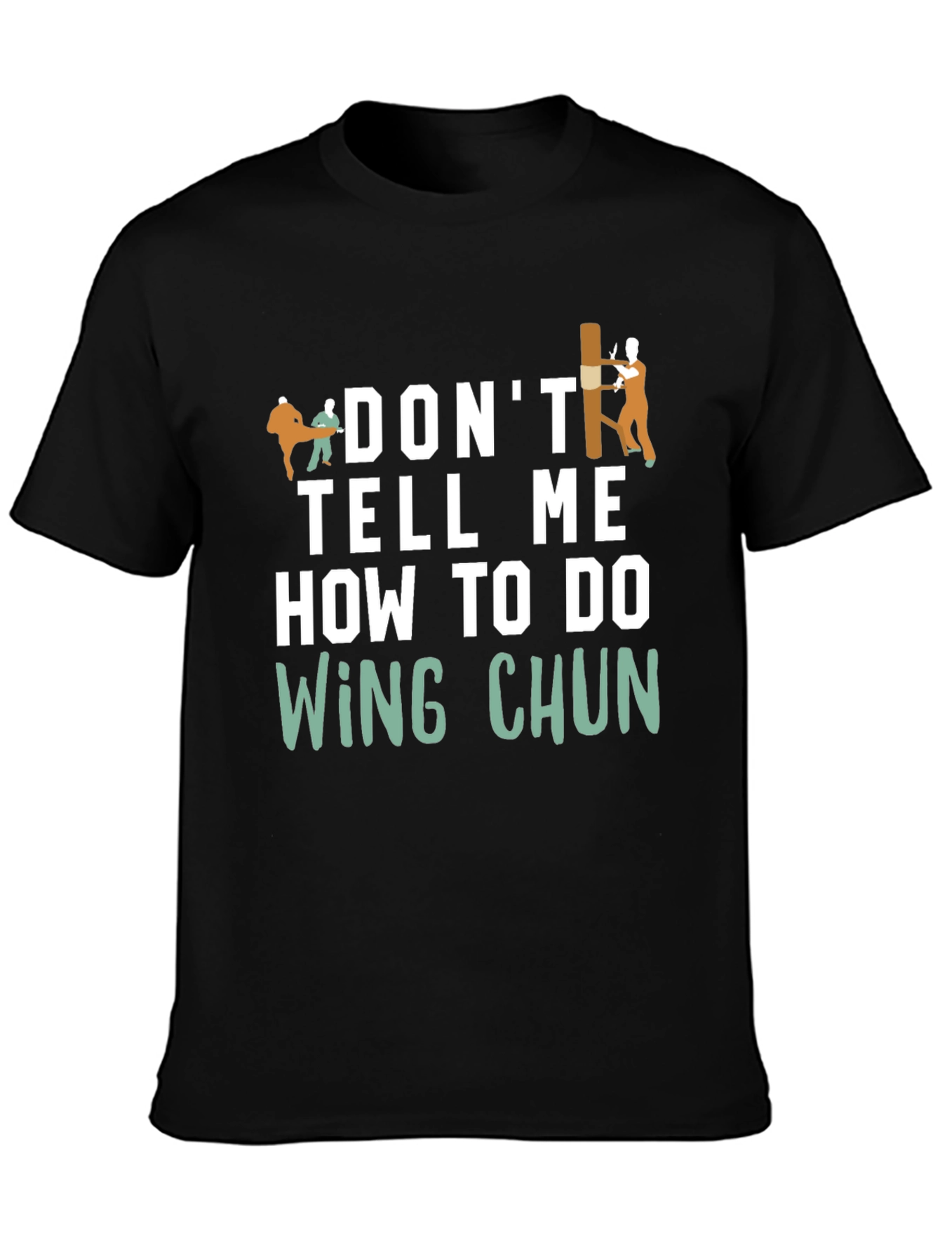 Dont Tell Me How to do Wing Chun T-Shirt