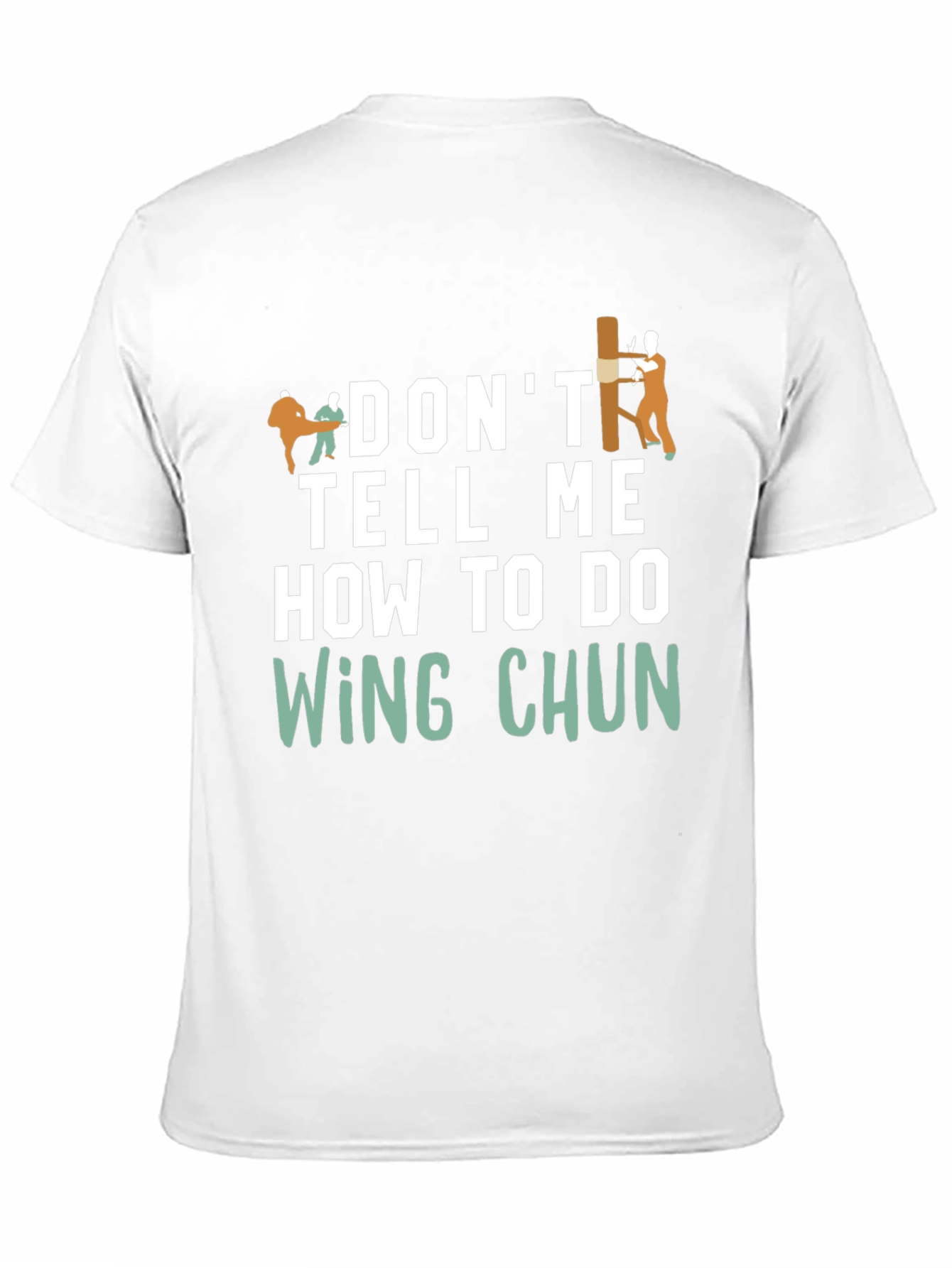 Dont Tell Me How to do Wing Chun T-Shirt