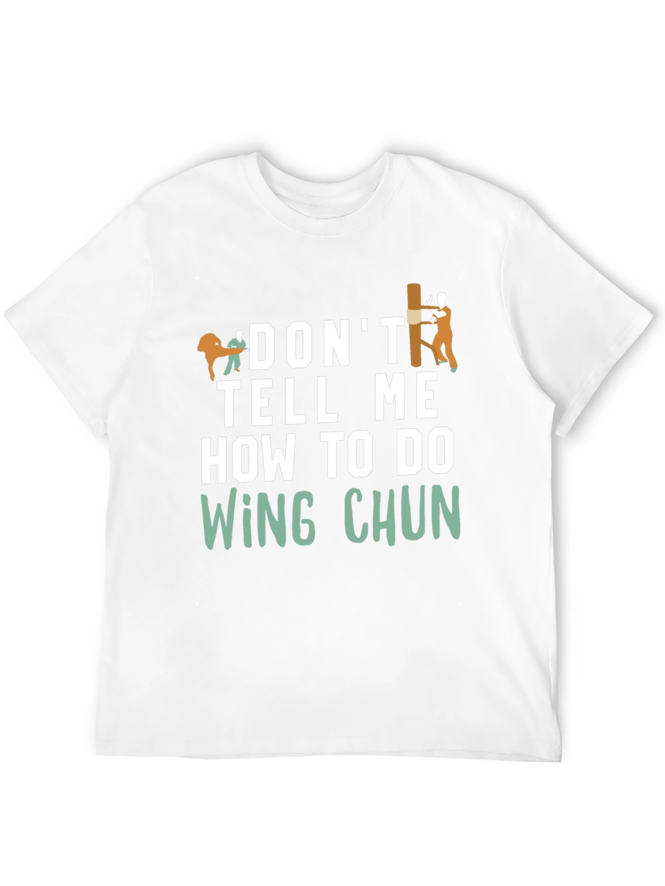 Dont Tell Me How to do Wing Chun T-Shirt