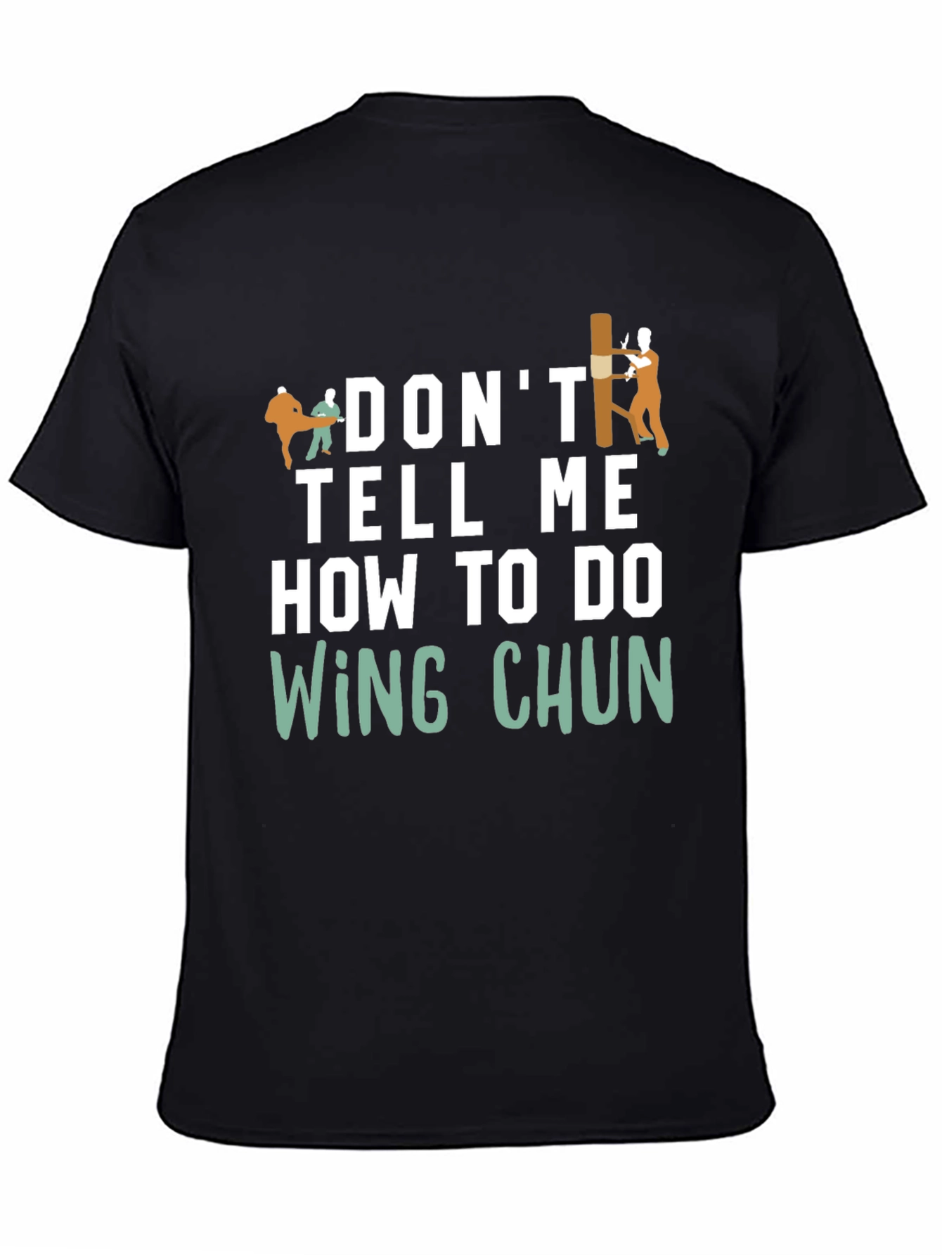 Dont Tell Me How to do Wing Chun T-Shirt