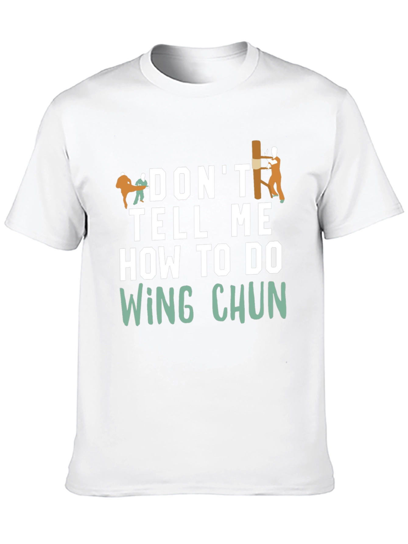 Dont Tell Me How to do Wing Chun T-Shirt