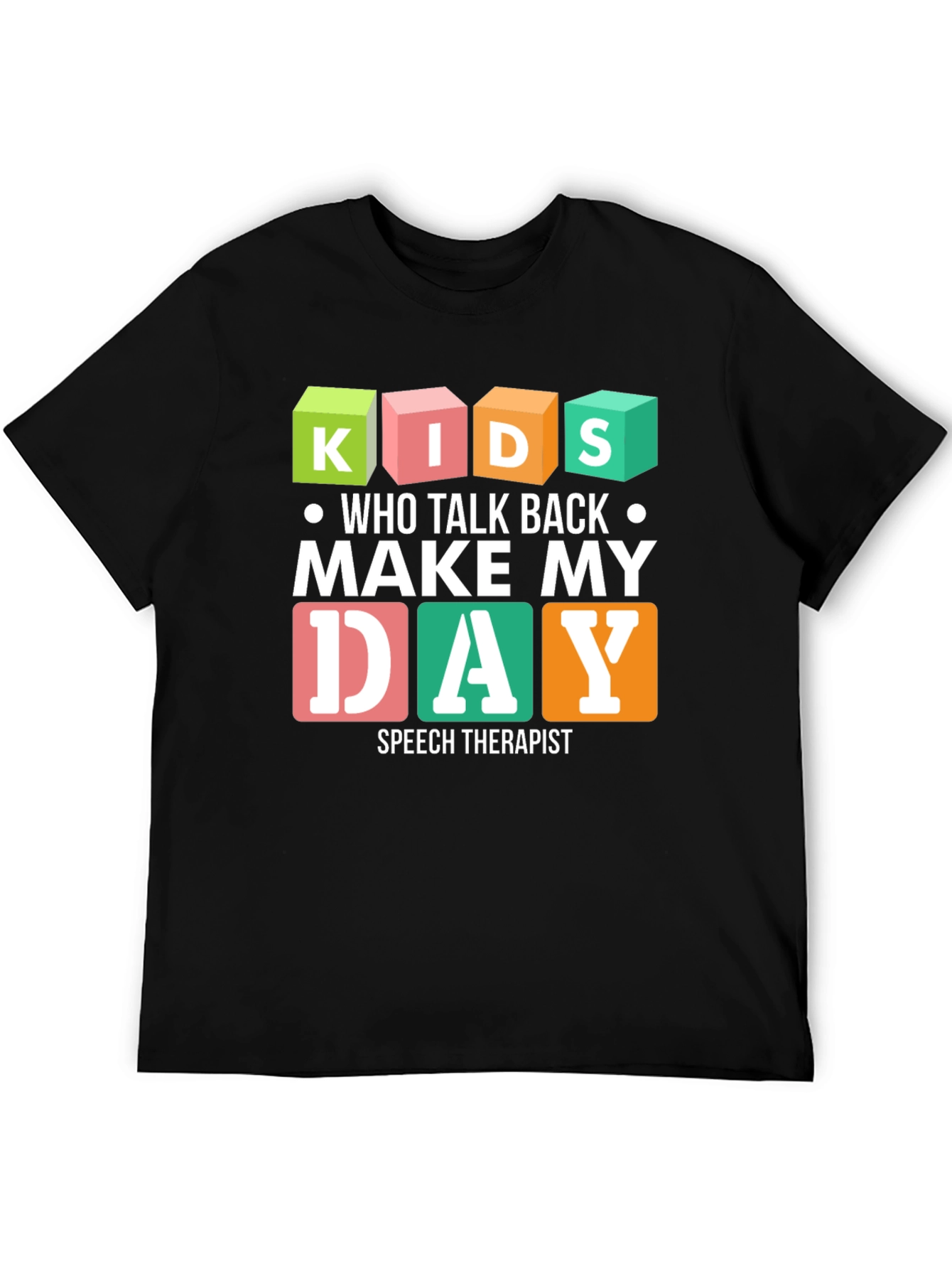 Kids Who Talk Back Make My Day Speech Therapist T-Shirt