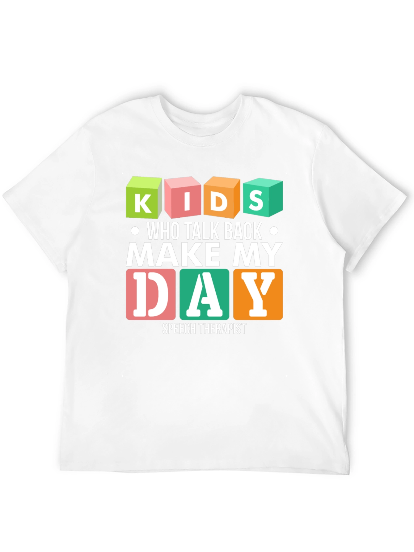 Kids Who Talk Back Make My Day Speech Therapist T-Shirt