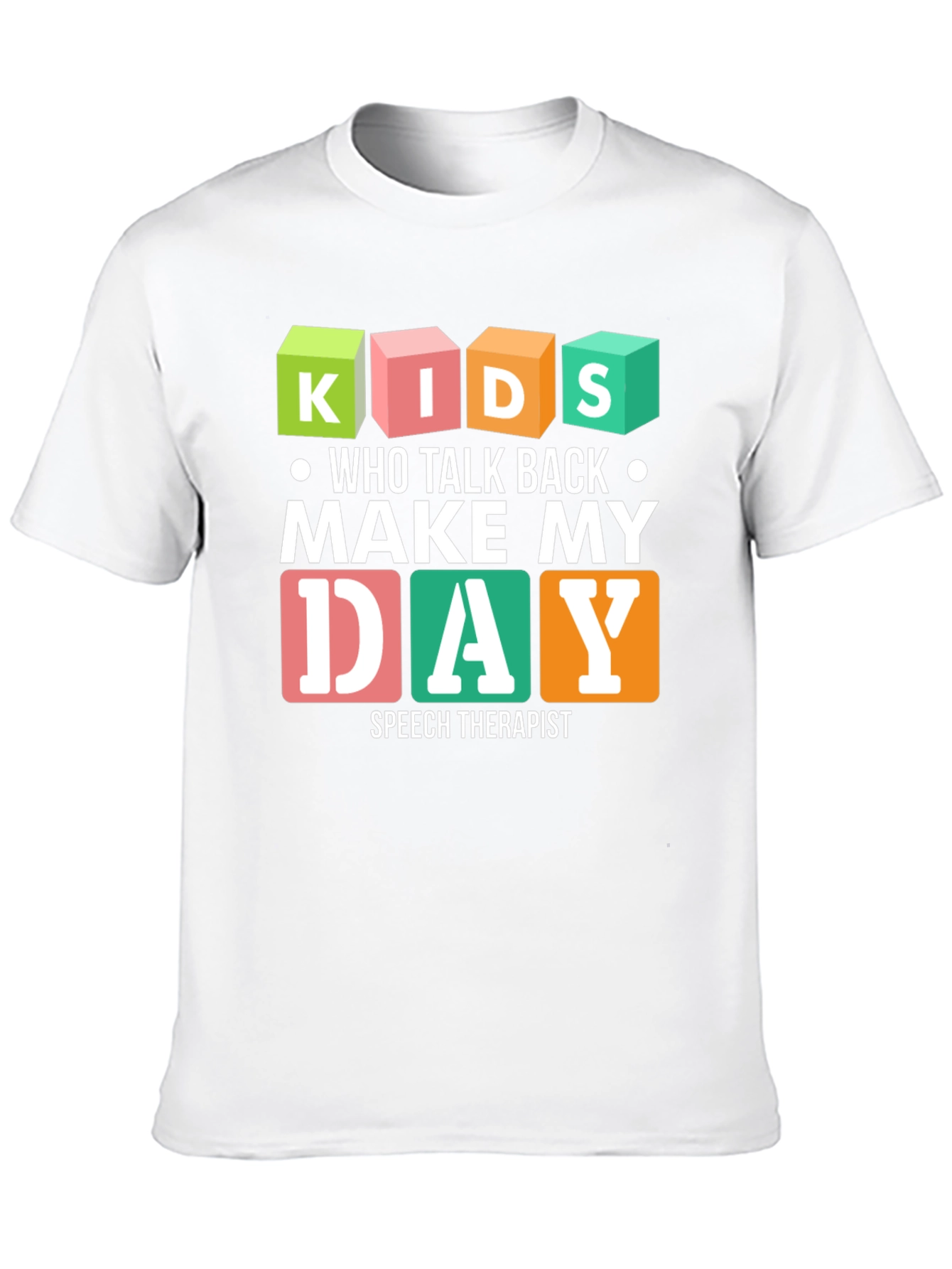Kids Who Talk Back Make My Day Speech Therapist T-Shirt