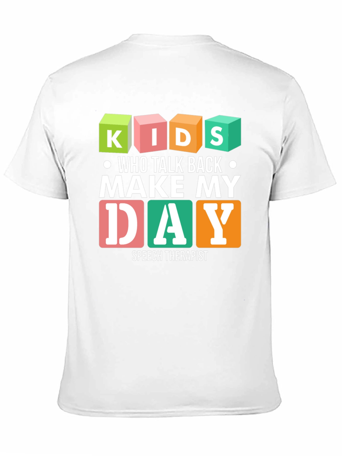 Kids Who Talk Back Make My Day Speech Therapist T-Shirt