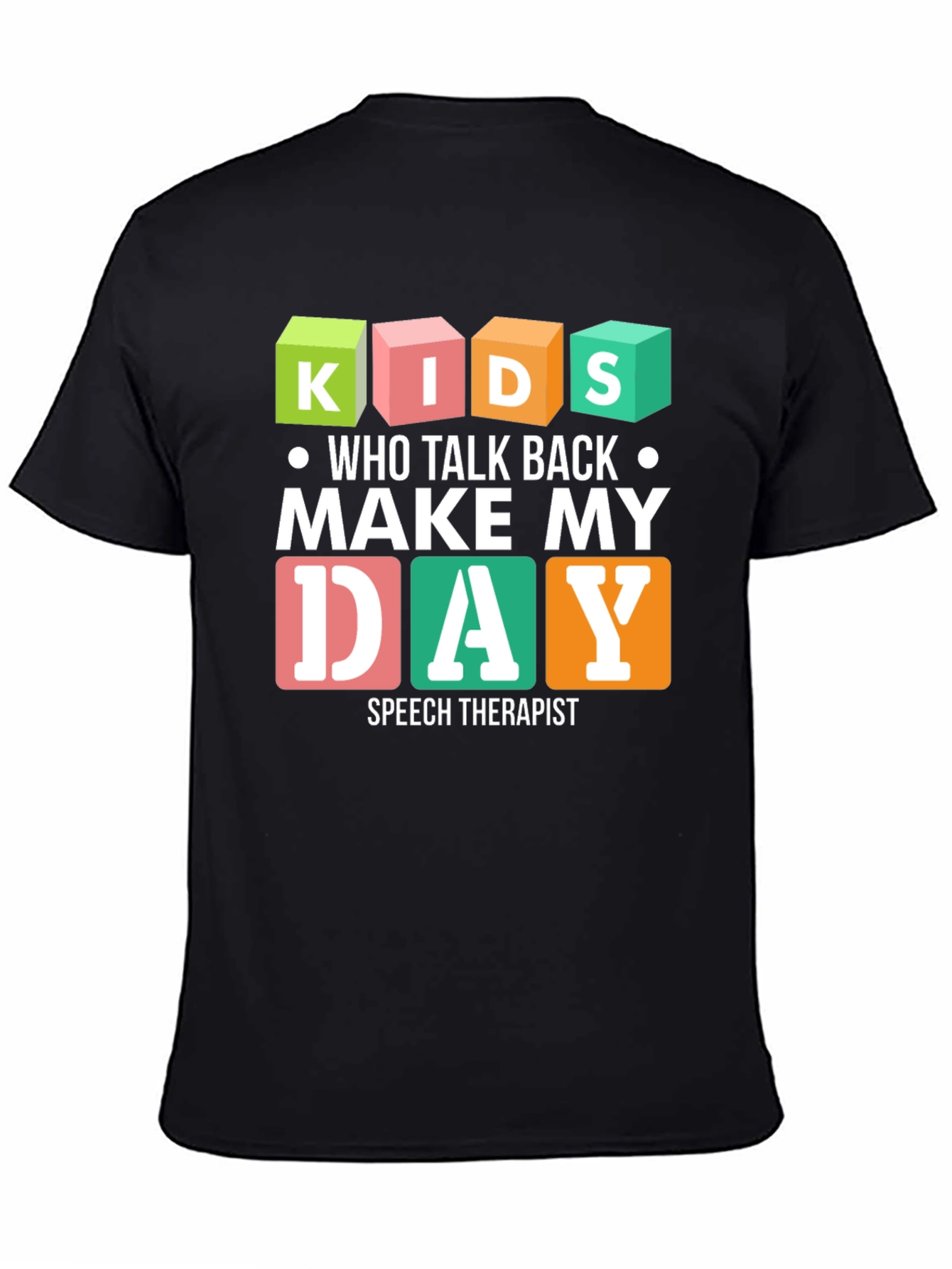 Kids Who Talk Back Make My Day Speech Therapist T-Shirt