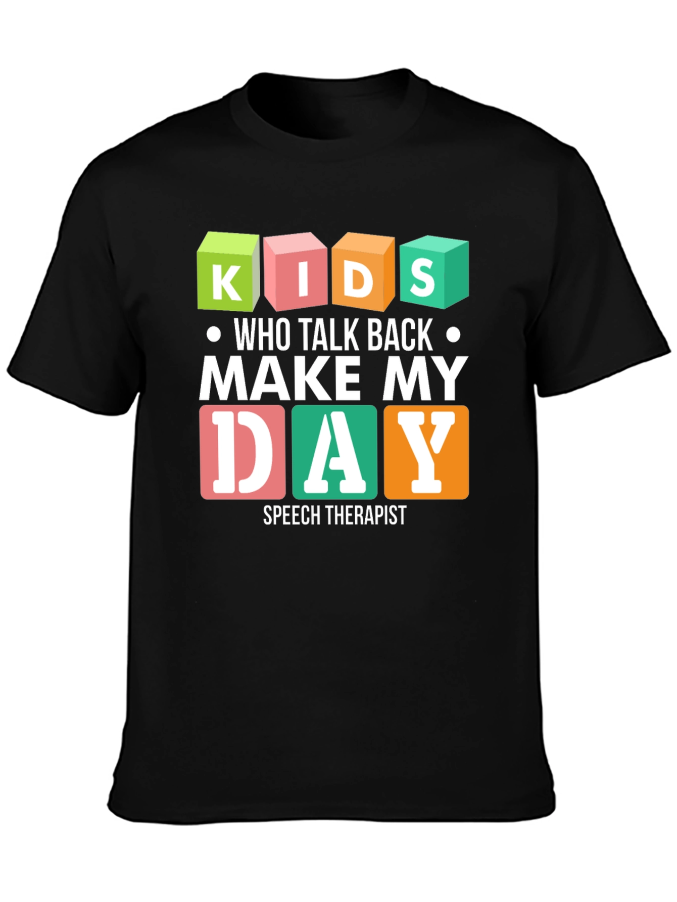 Kids Who Talk Back Make My Day Speech Therapist T-Shirt