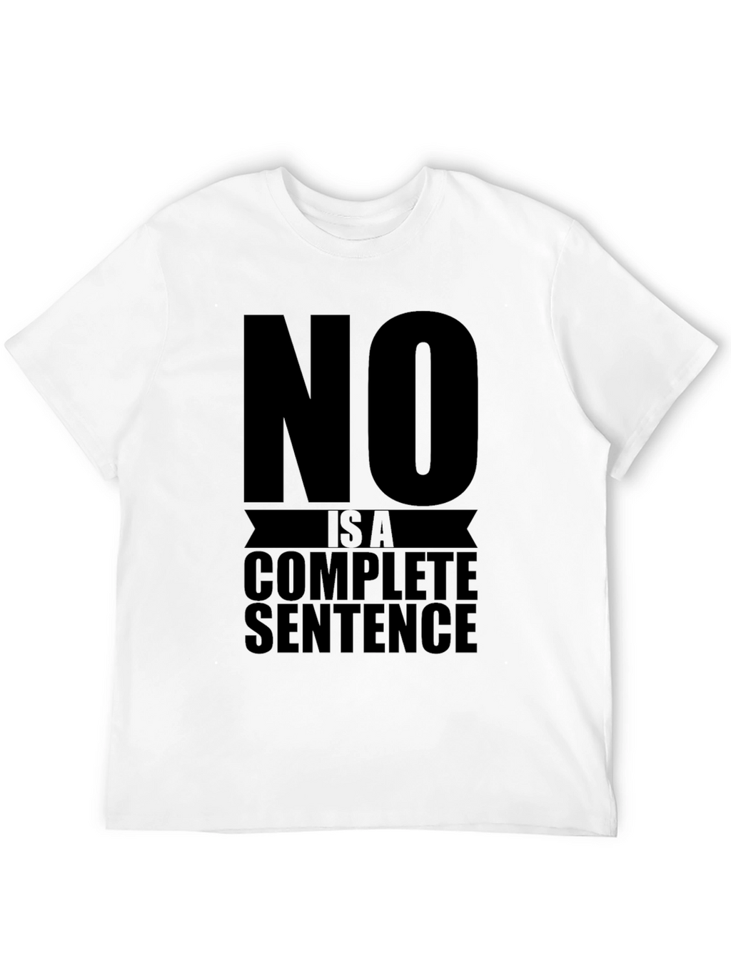 No is a Complete Sentence Graphic Tee