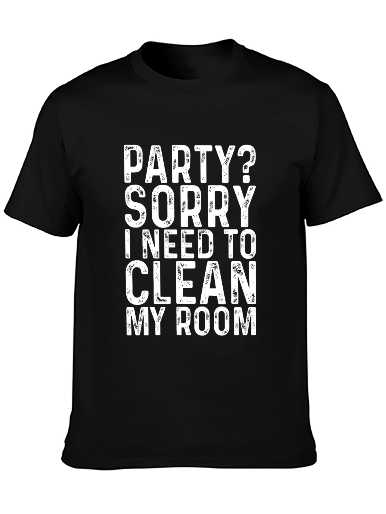 Funny Party? Sorry I Need to Clean My Room T-Shirt