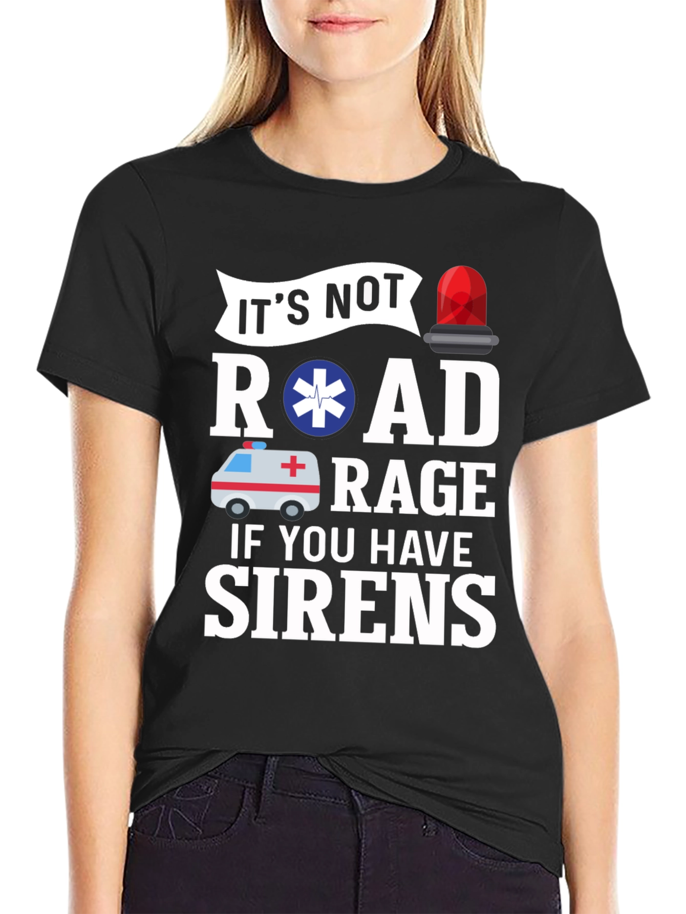 Its Not Road Rage If You Have Sirens T-Shirt