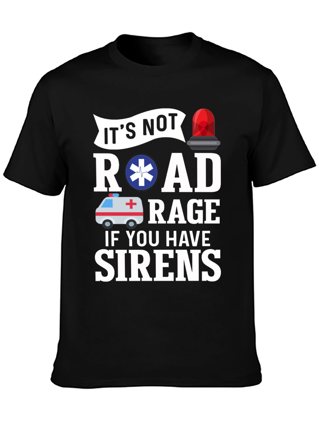 Its Not Road Rage If You Have Sirens T-Shirt