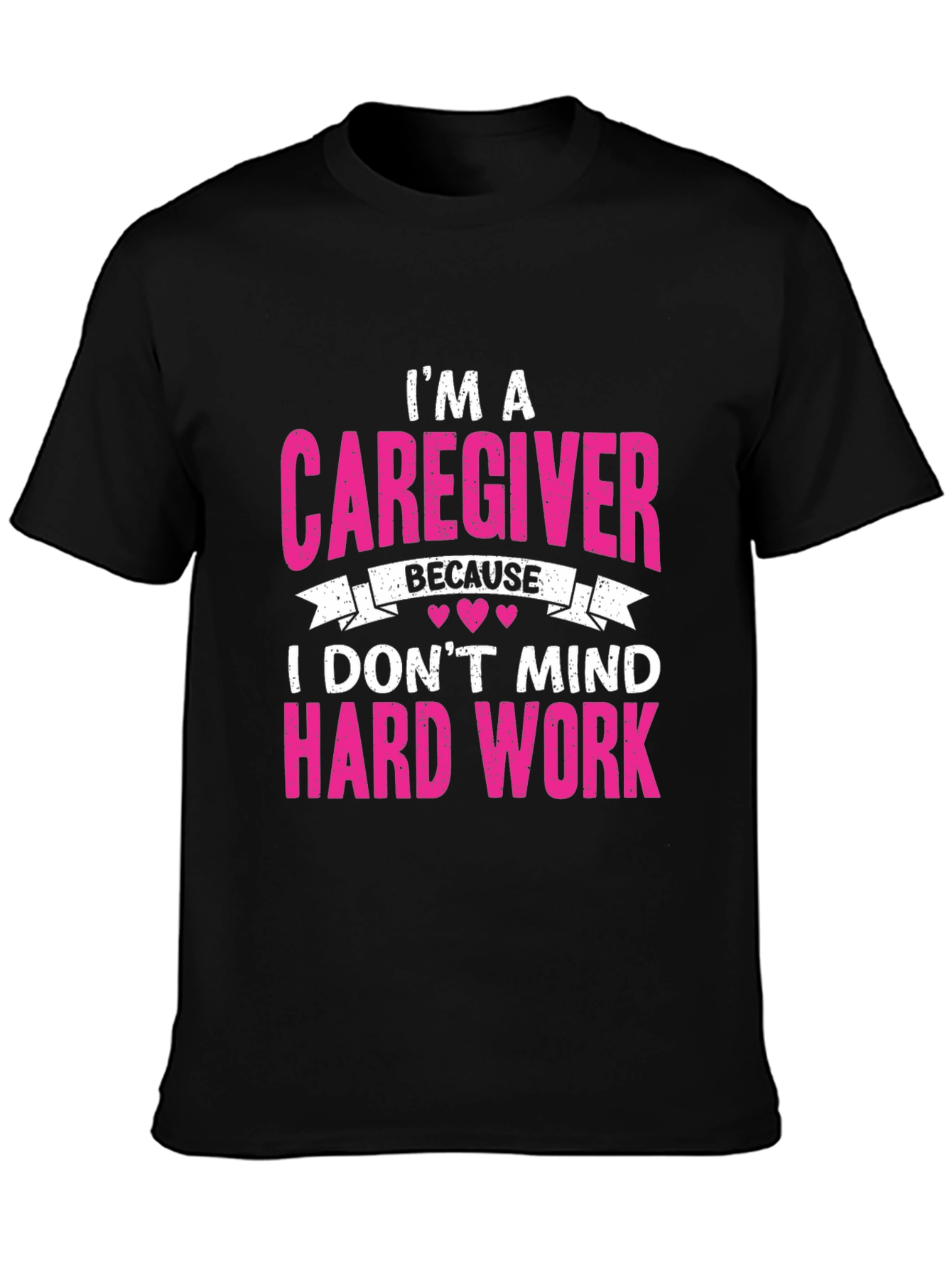 Caregiver T-Shirt - I Dont Mind Hard Work