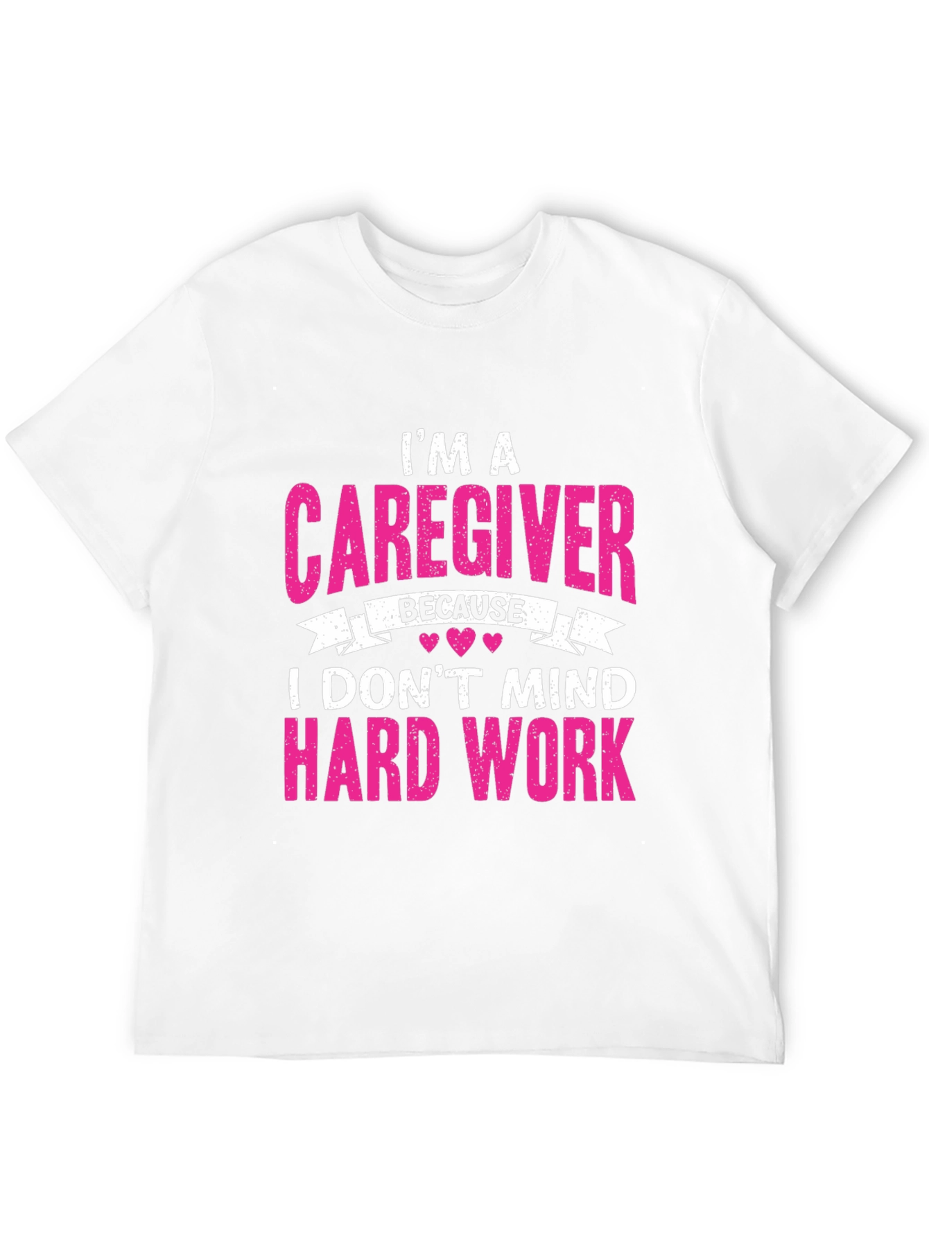Caregiver T-Shirt - I Dont Mind Hard Work