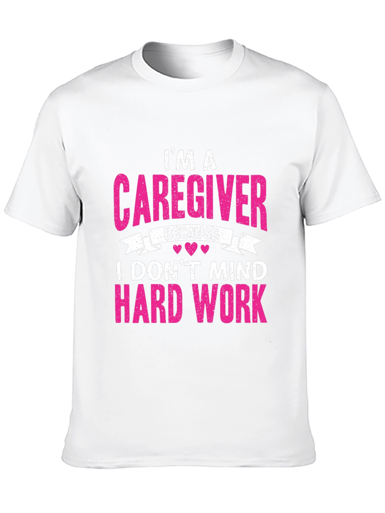 Caregiver T-Shirt - I Dont Mind Hard Work