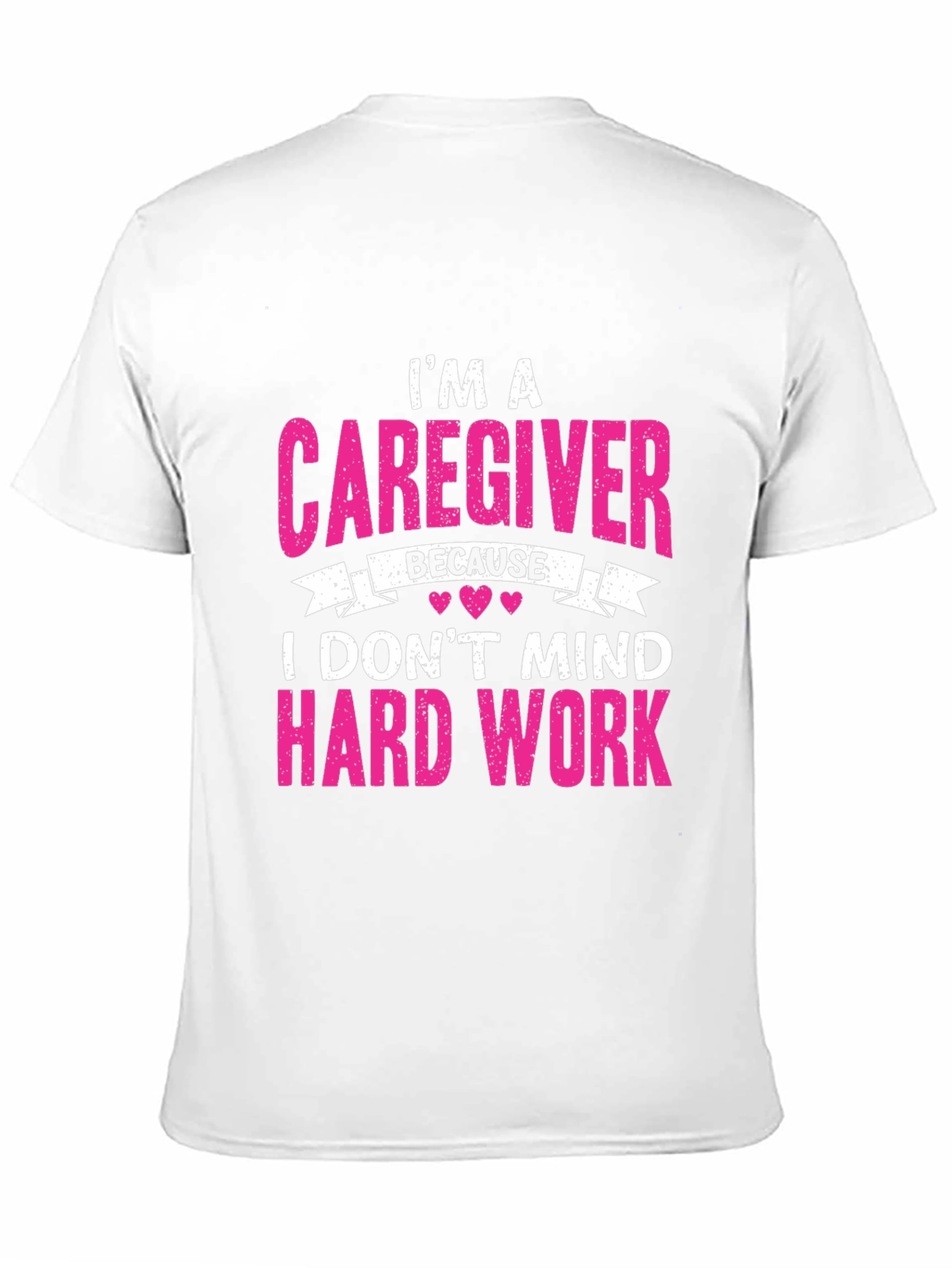 Caregiver T-Shirt - I Dont Mind Hard Work