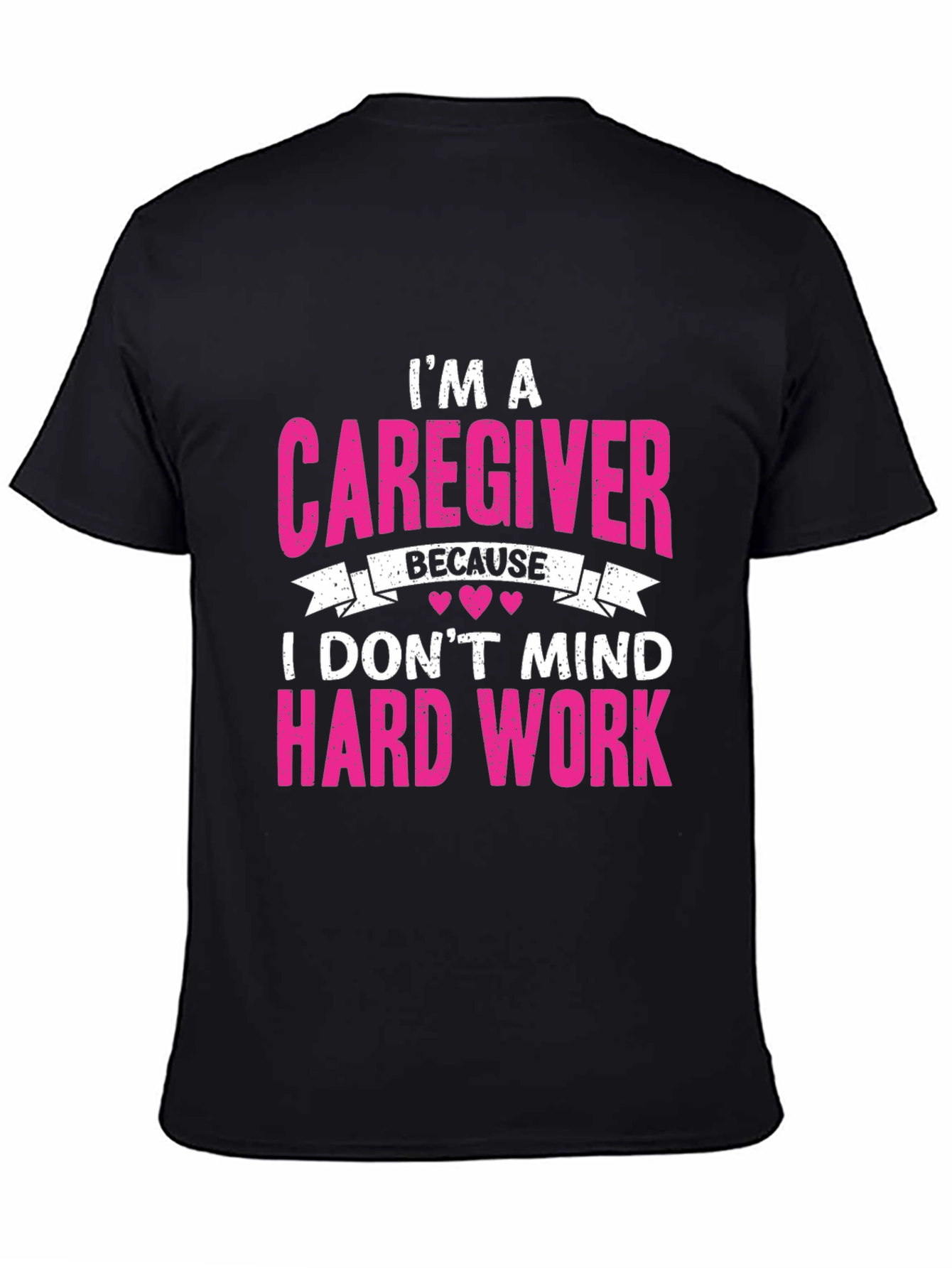 Caregiver T-Shirt - I Dont Mind Hard Work