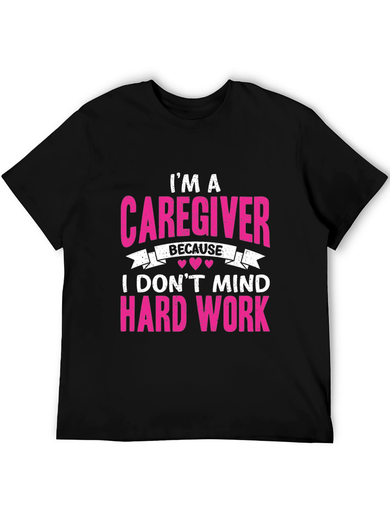 Caregiver T-Shirt - I Dont Mind Hard Work