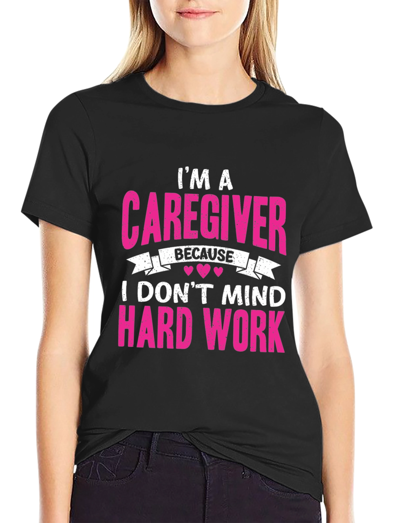 Caregiver T-Shirt - I Dont Mind Hard Work
