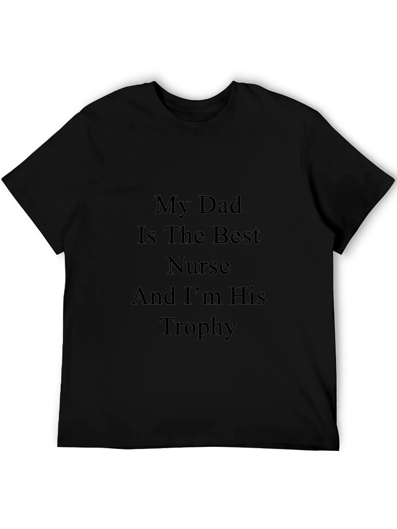 My Dad Is The Best Nurse And Im His Trophy T-Shirt