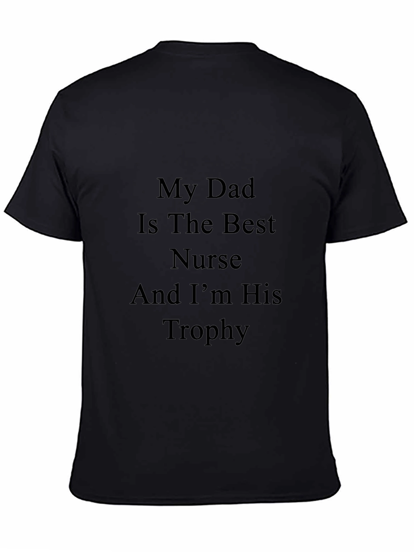 My Dad Is The Best Nurse And Im His Trophy T-Shirt