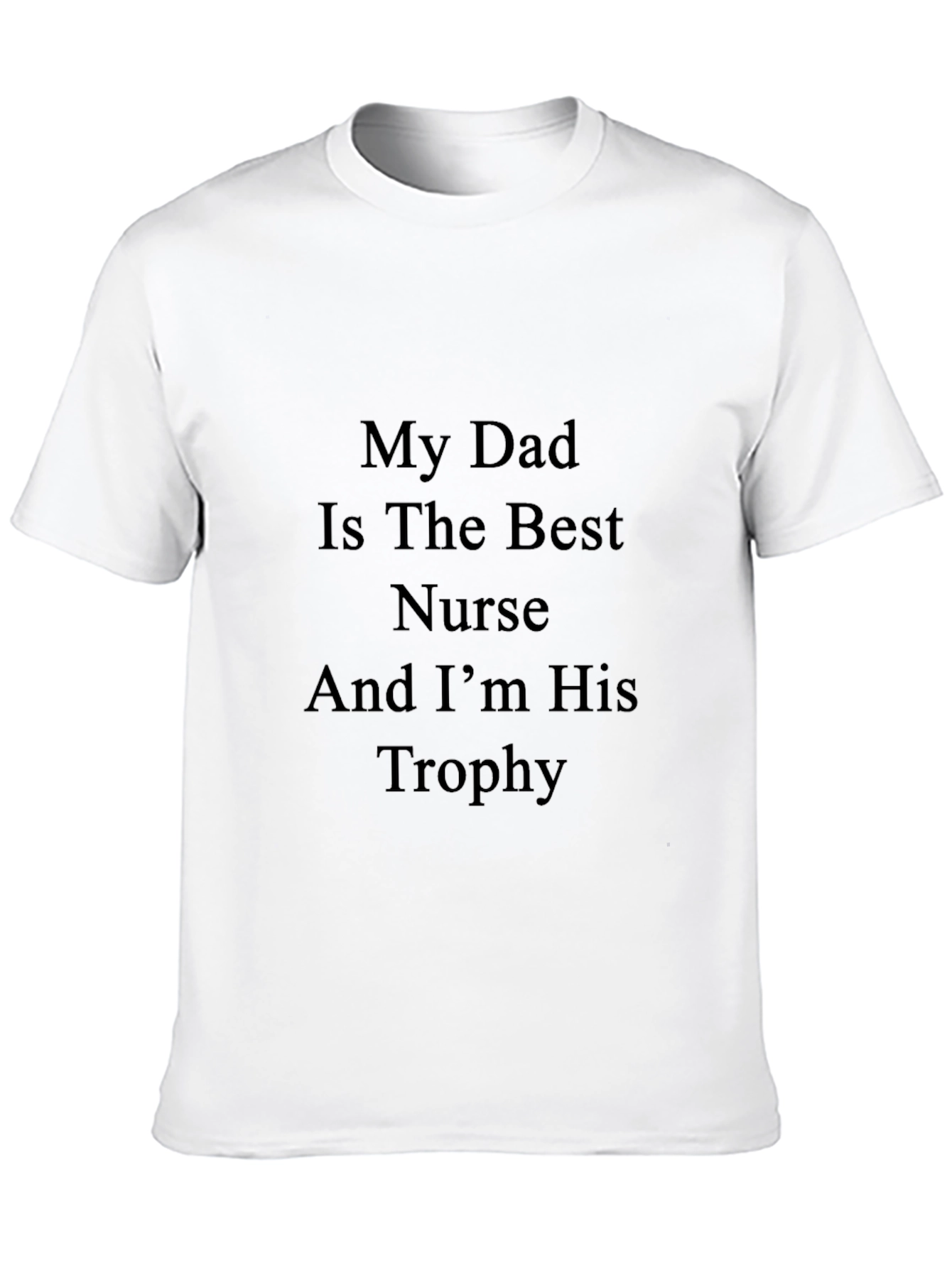 My Dad Is The Best Nurse And Im His Trophy T-Shirt