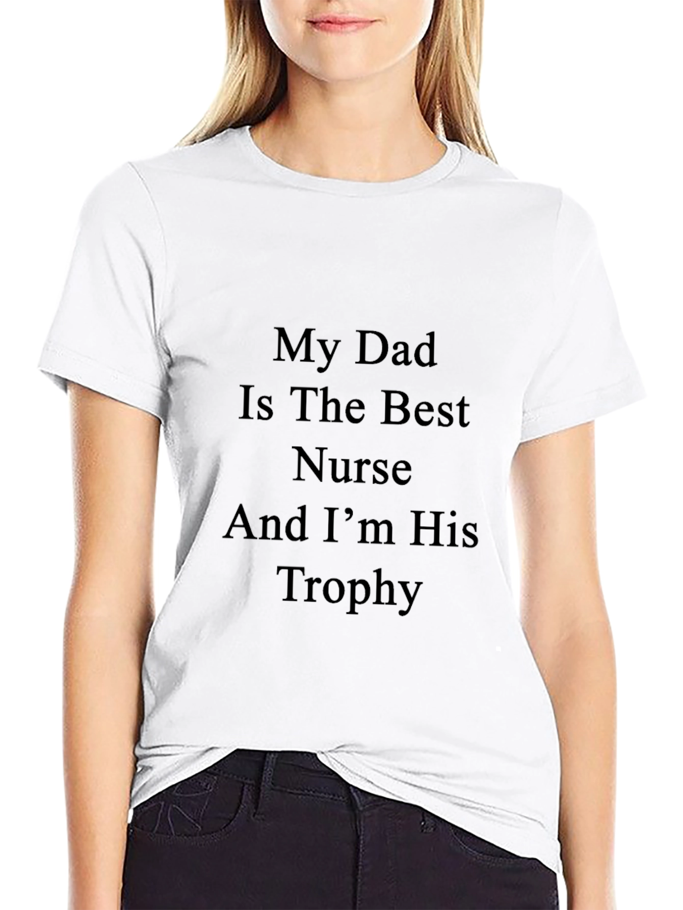 My Dad Is The Best Nurse And Im His Trophy T-Shirt
