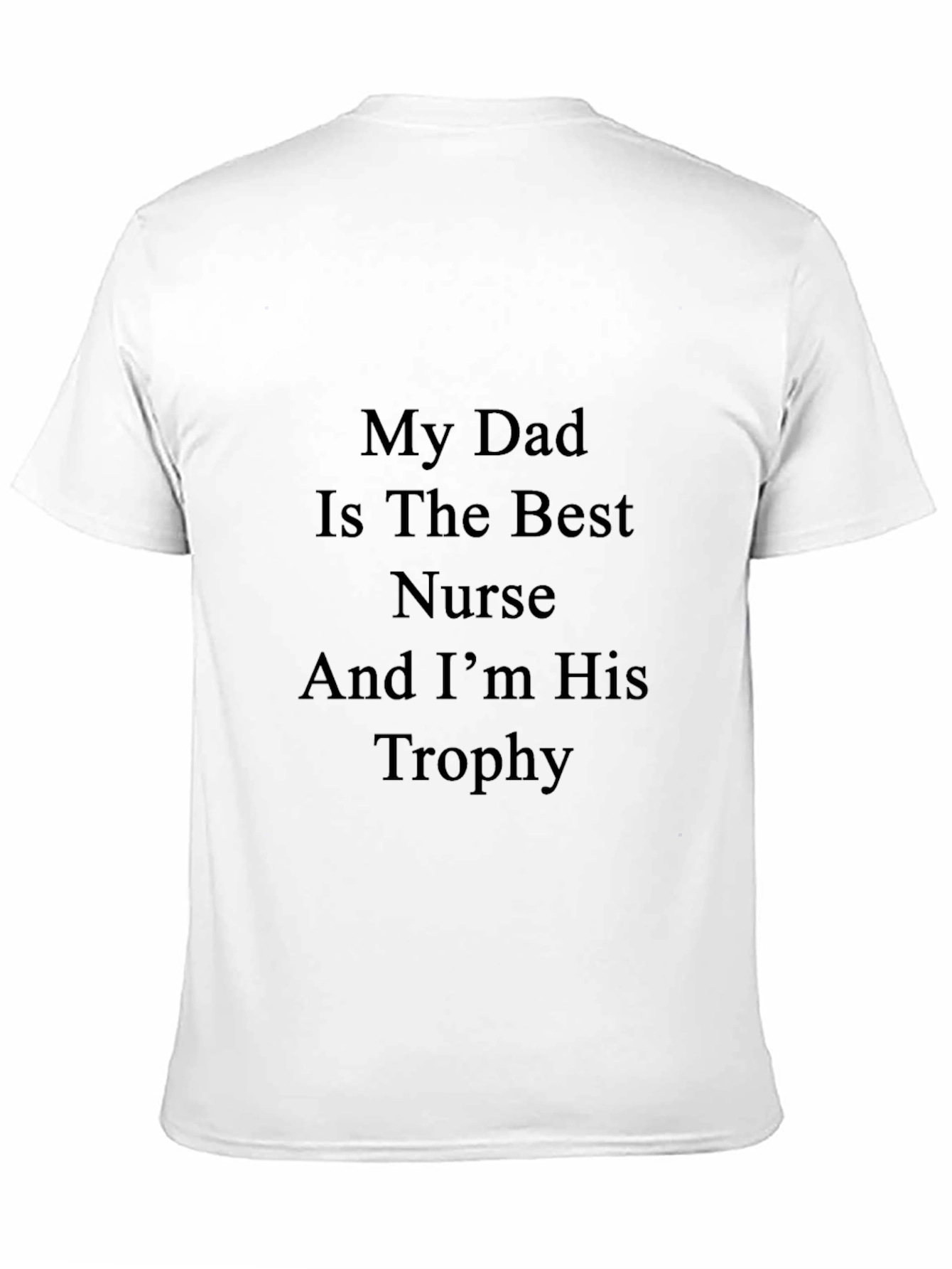 My Dad Is The Best Nurse And Im His Trophy T-Shirt