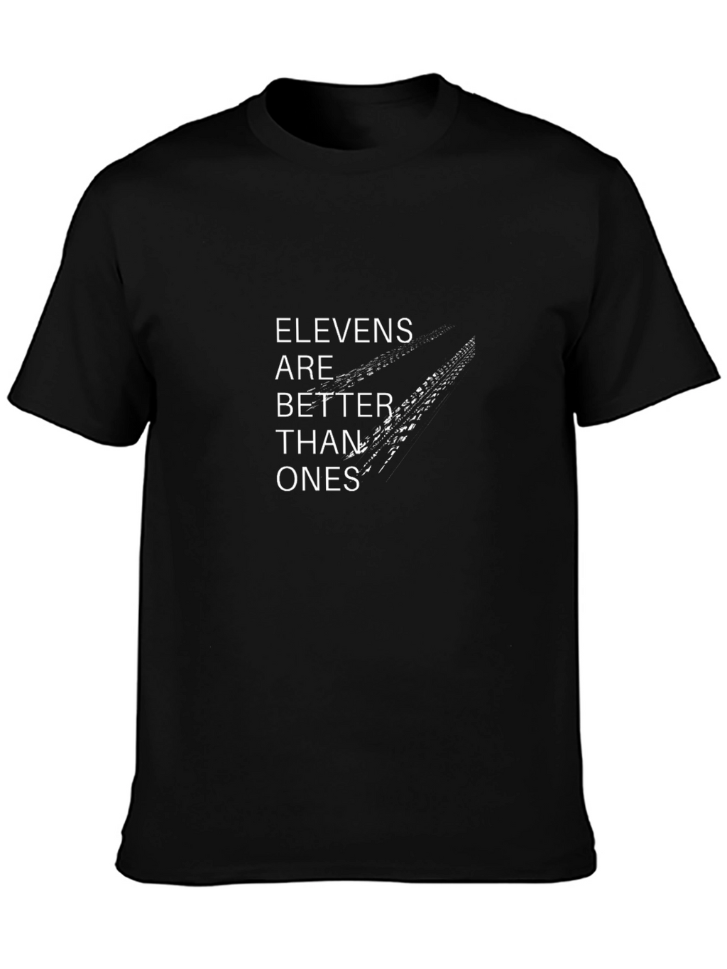 Elevens are Better Than Ones Black T-Shirt