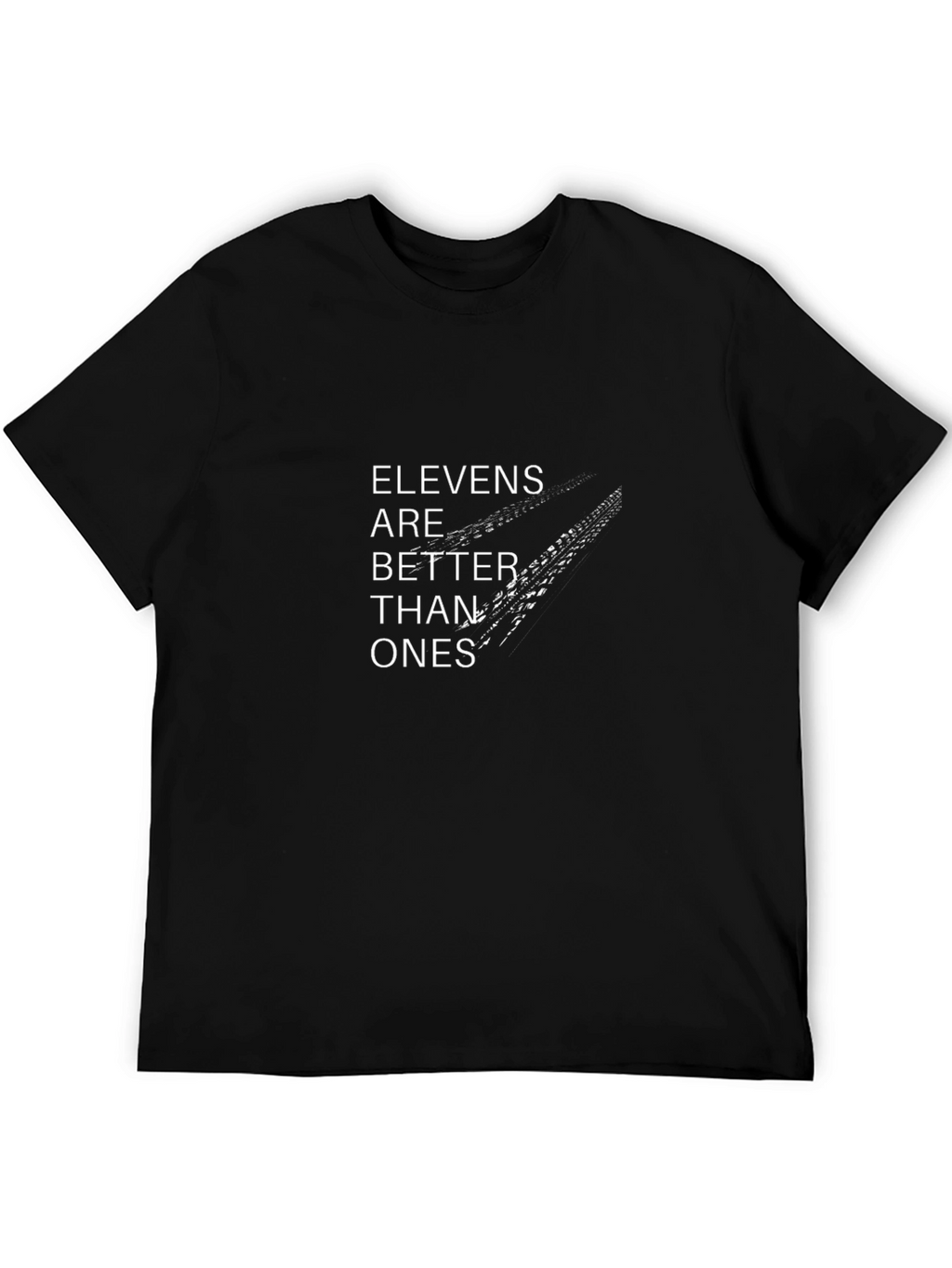 Elevens are Better Than Ones Black T-Shirt