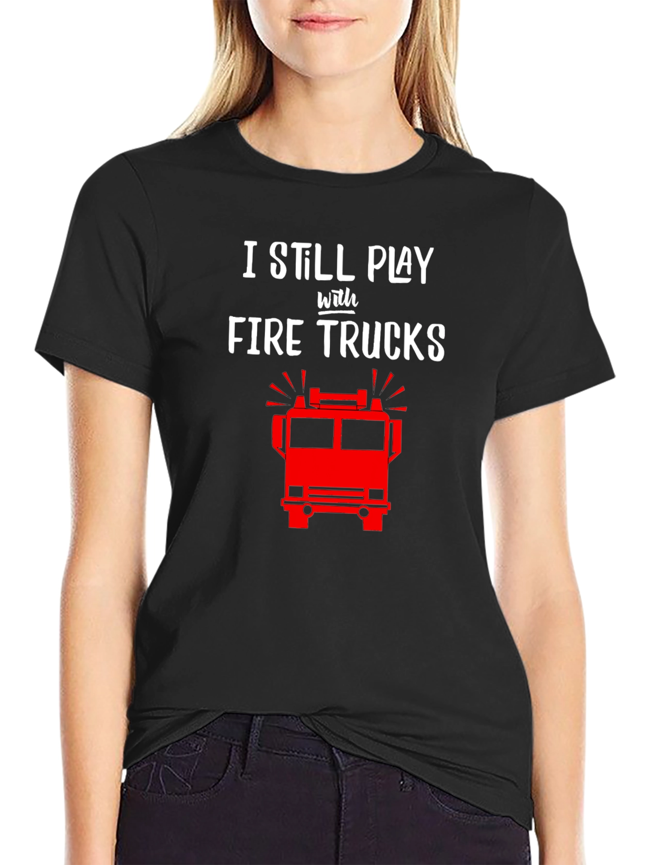 I Still Play with Fire Trucks T-Shirt