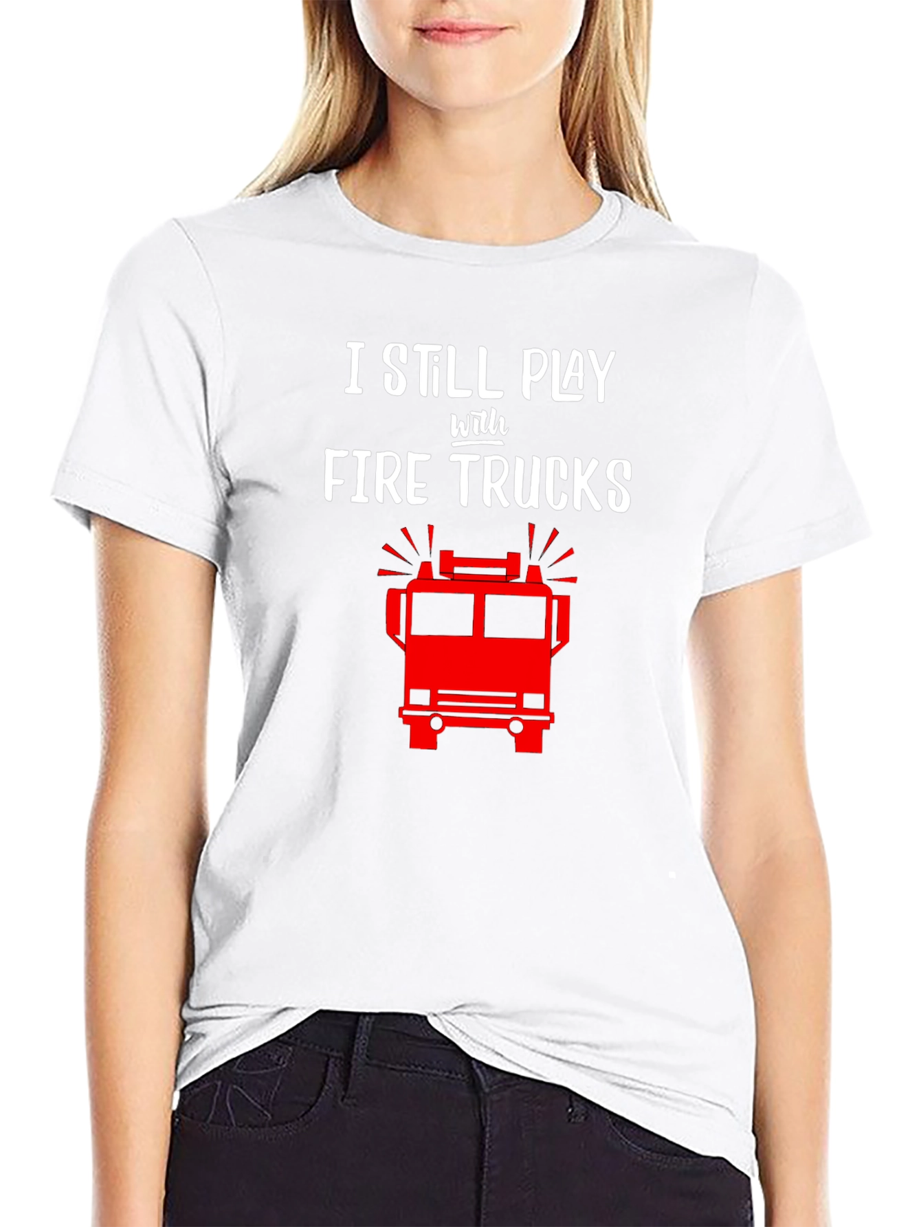 I Still Play with Fire Trucks T-Shirt