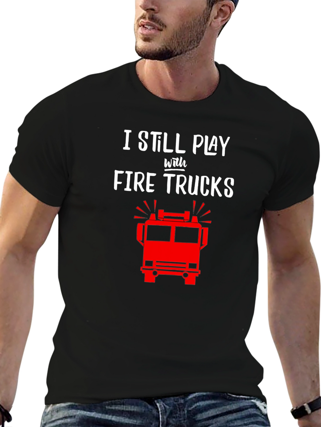 I Still Play with Fire Trucks T-Shirt